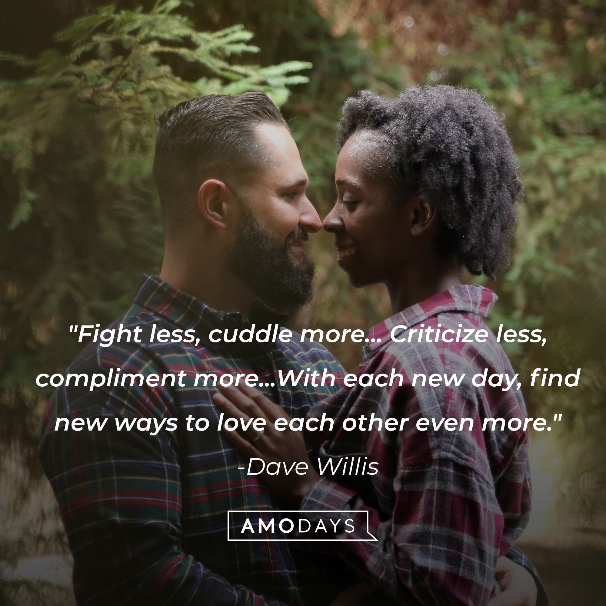 Dave Willis's quote: "Fight less, cuddle more... Criticize less, compliment more... With each new day, find new ways to love each other even more." | Image: AmoDays