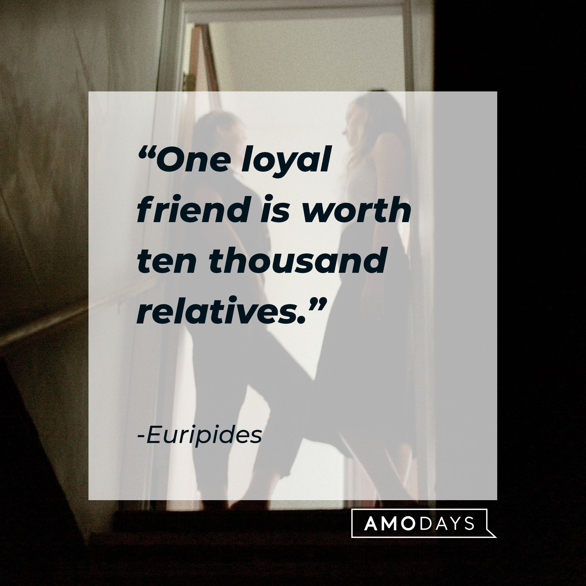 Euripides’s quote: "One loyal friend is worth ten thousand relatives."  | Image: AmoDays
