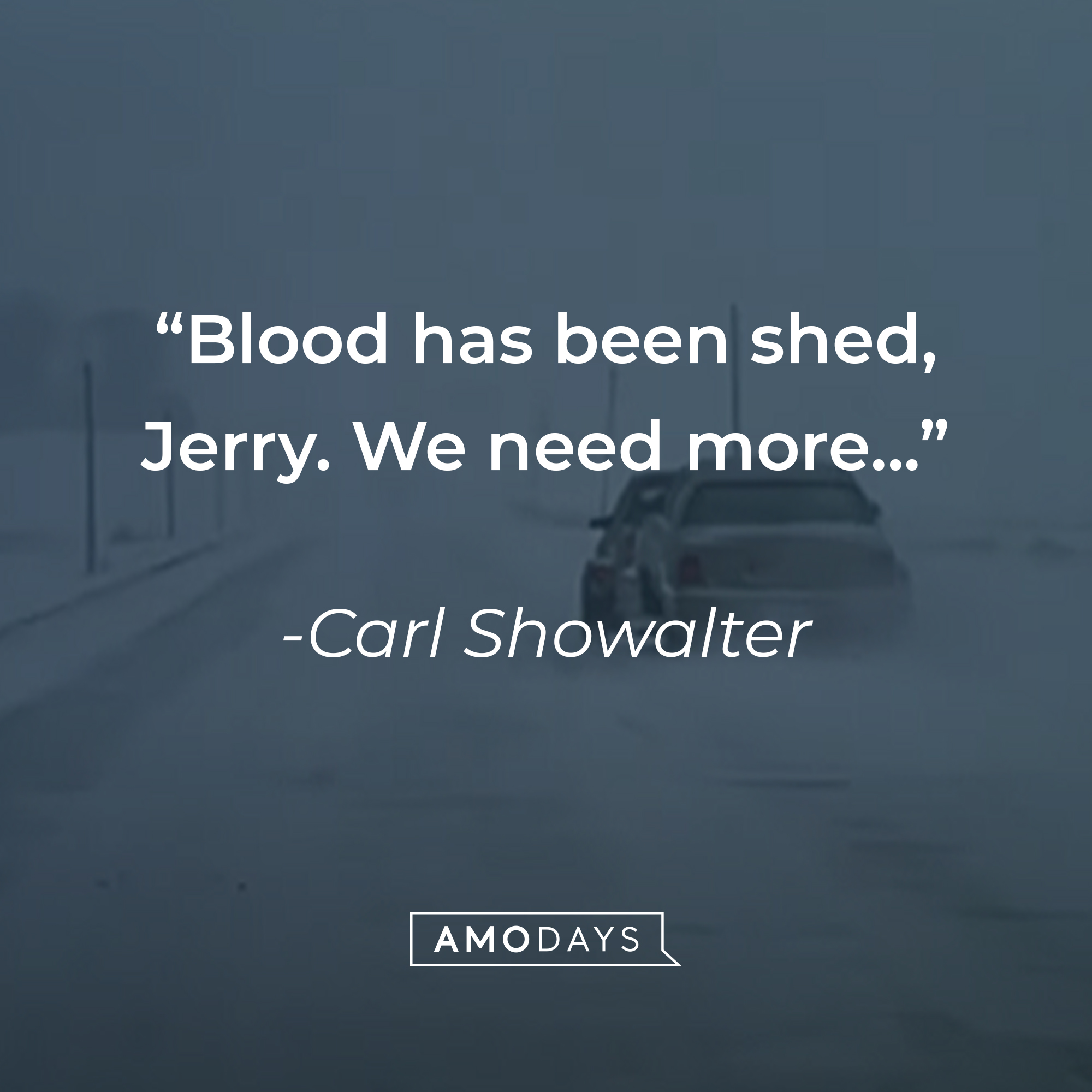 Carl Showalter's quote: "Blood has been shed, Jerry. We need more..." | Source: youtube.com/MGMStudios