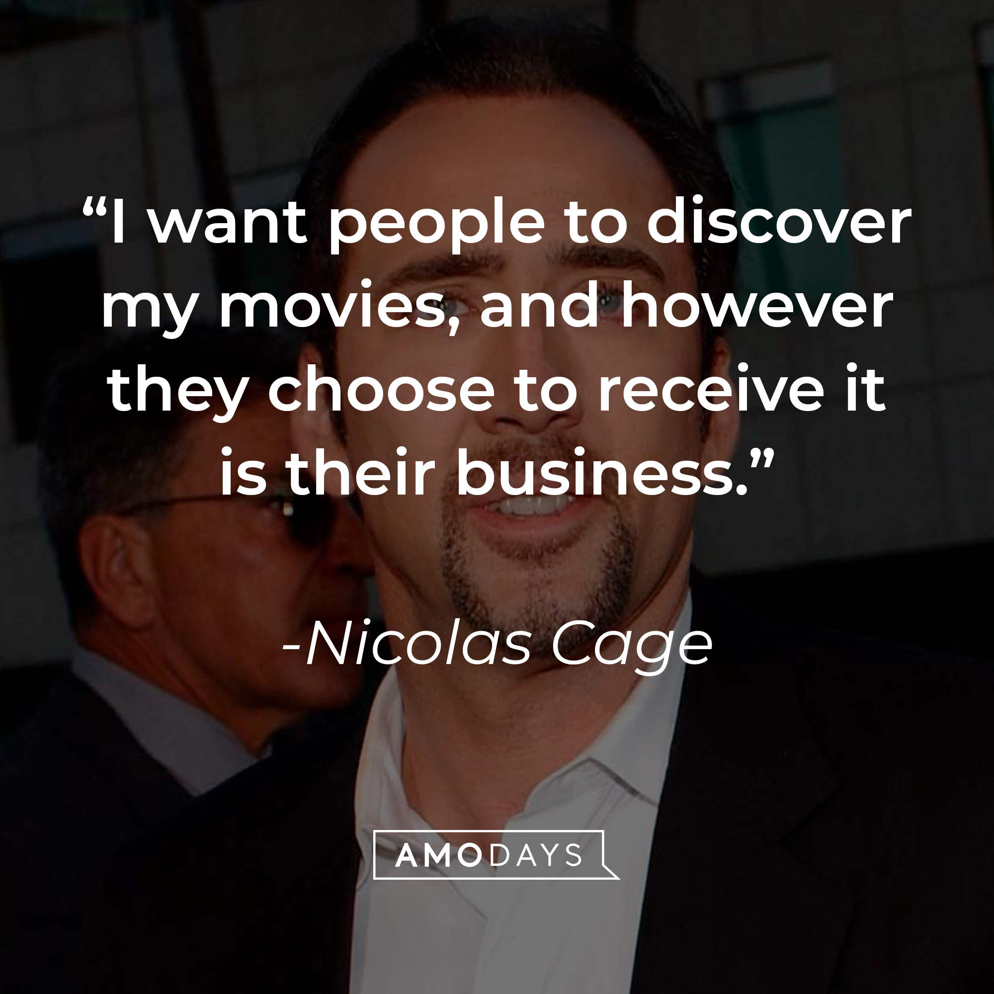 Nicolas Cage's quote: "I want people to discover my movies, and however they choose to receive it is their business." | Source: Getty Images