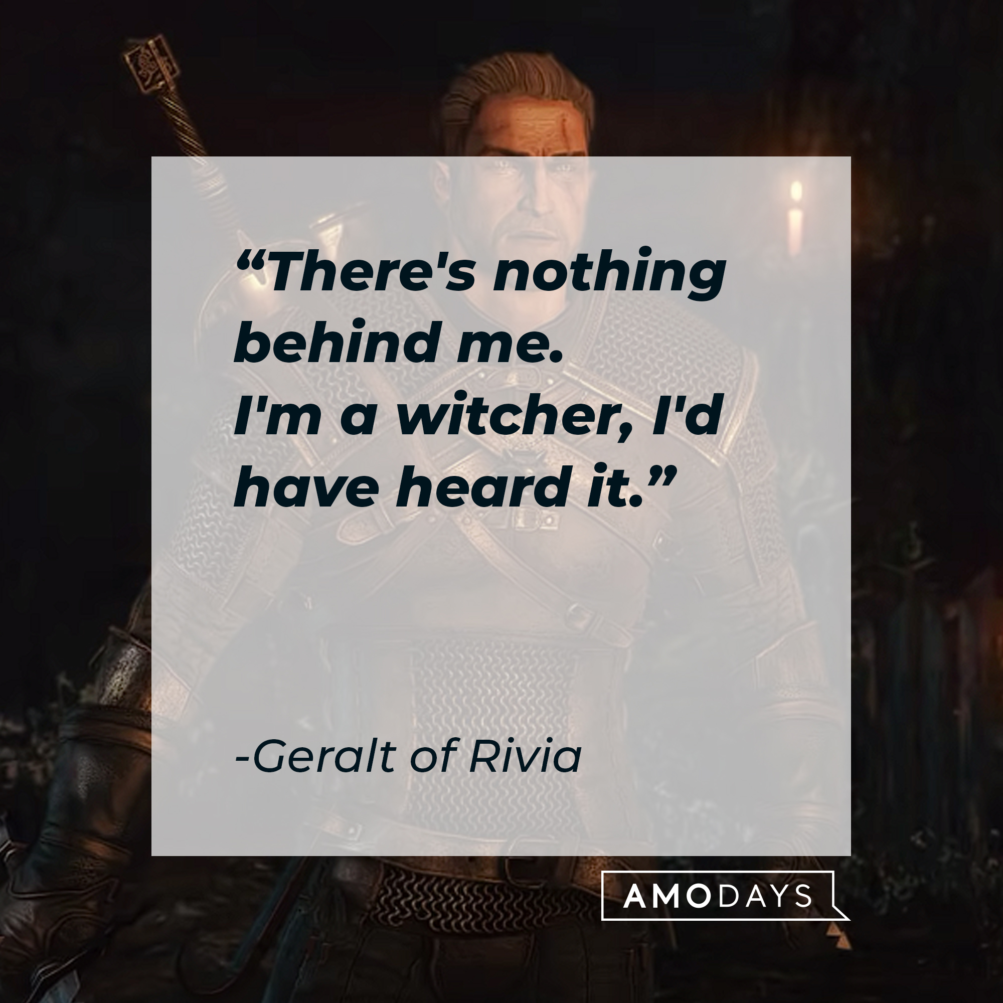 Geralt of Rivia from the video game with his quote: "There's nothing behind me. I'm a witcher, I'd have heard it.” | Source: youtube.com/thewitcher