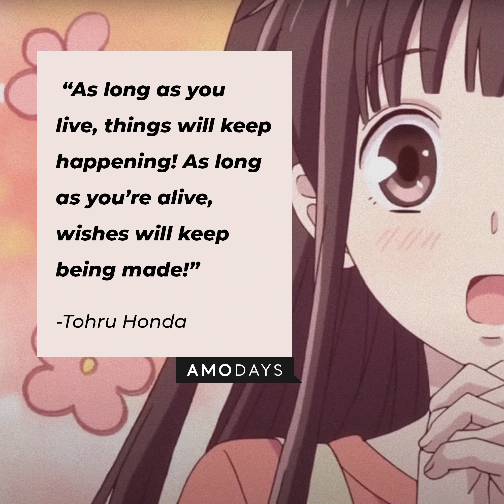 Tohru Honda’s quote: “As long as you live, things will keep happening! As long as you’re alive, wishes will keep being made!” | Image: AmoDays