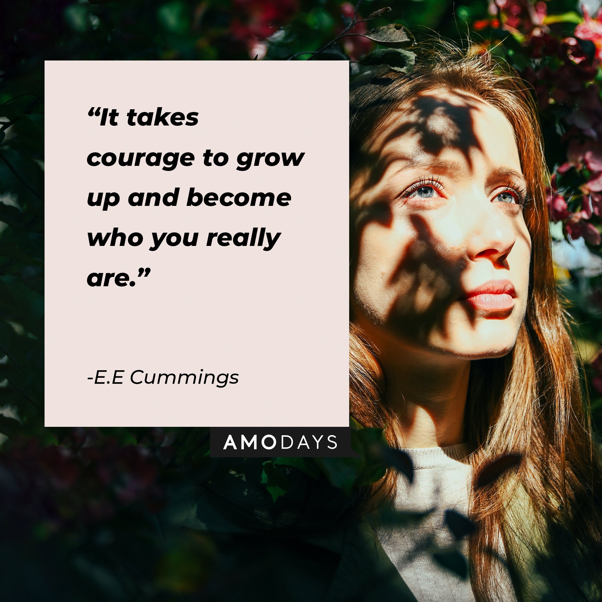E.E Cummings's quote: “It takes courage to grow up and become who you really are.”  | Image: AmoDays