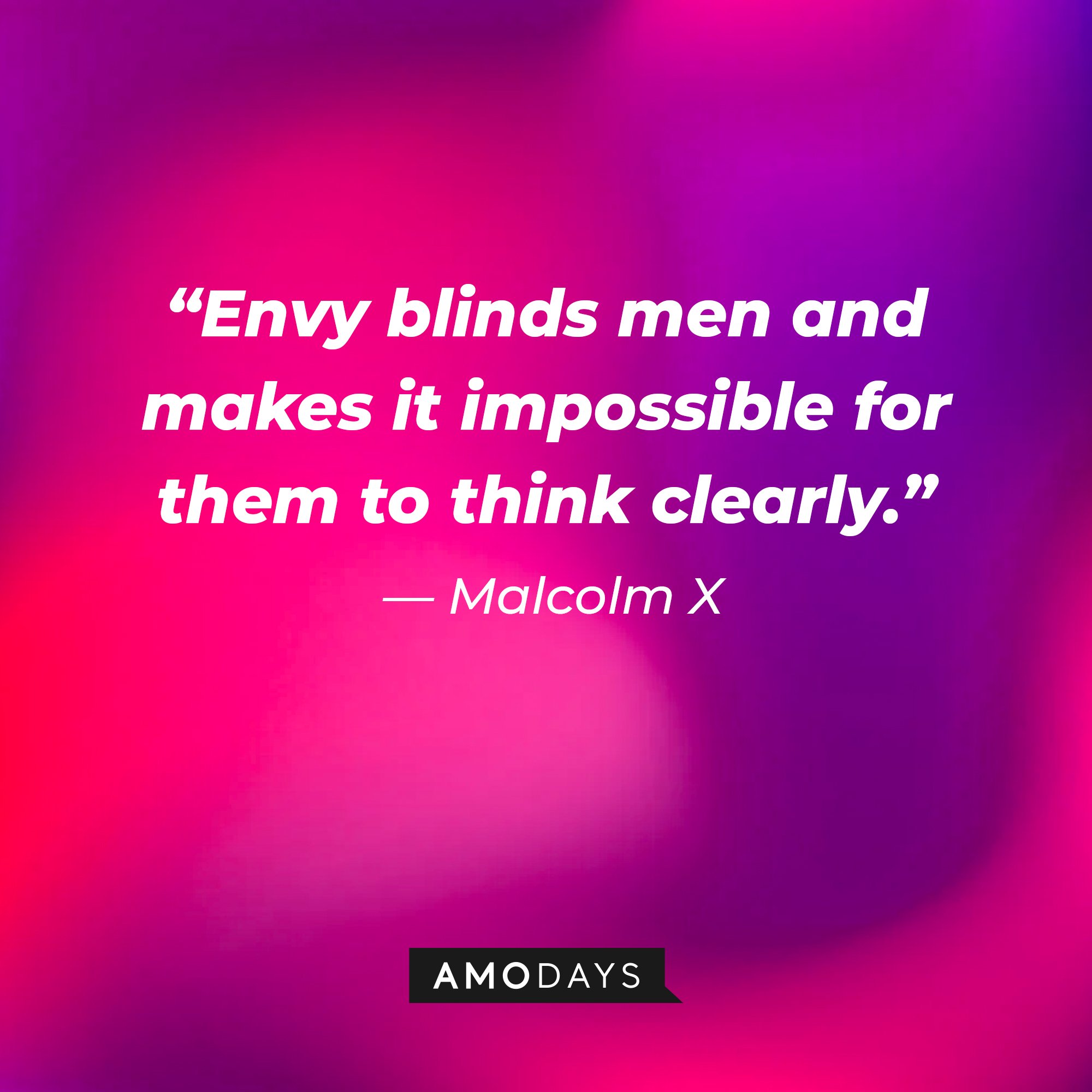  Malcolm X's quote: “Envy blinds men and makes it impossible for them to think clearly.” | Image: AmoDays