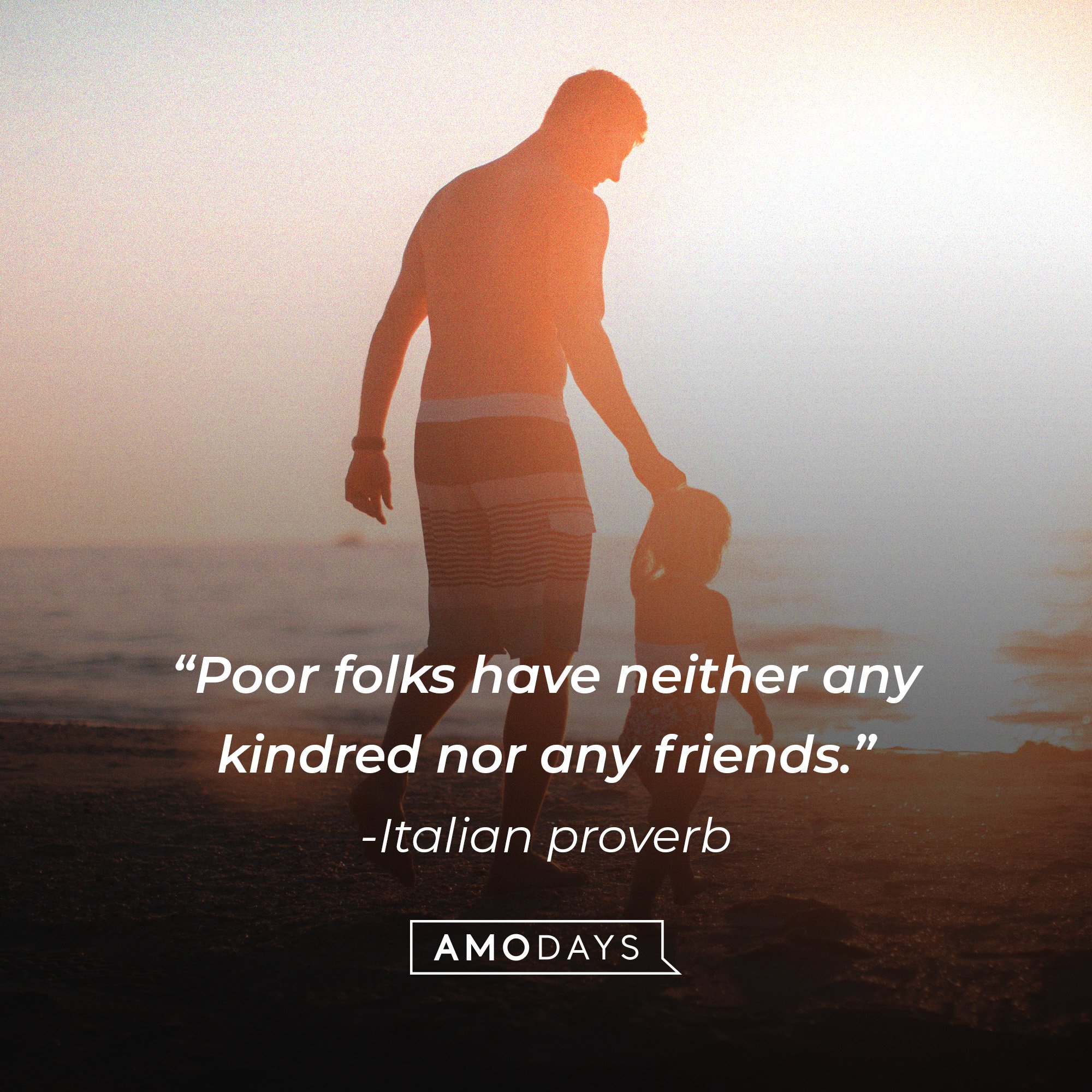 Italian proverb: “Poor folks have neither any kindred nor any friends.” | Image: AmoDays