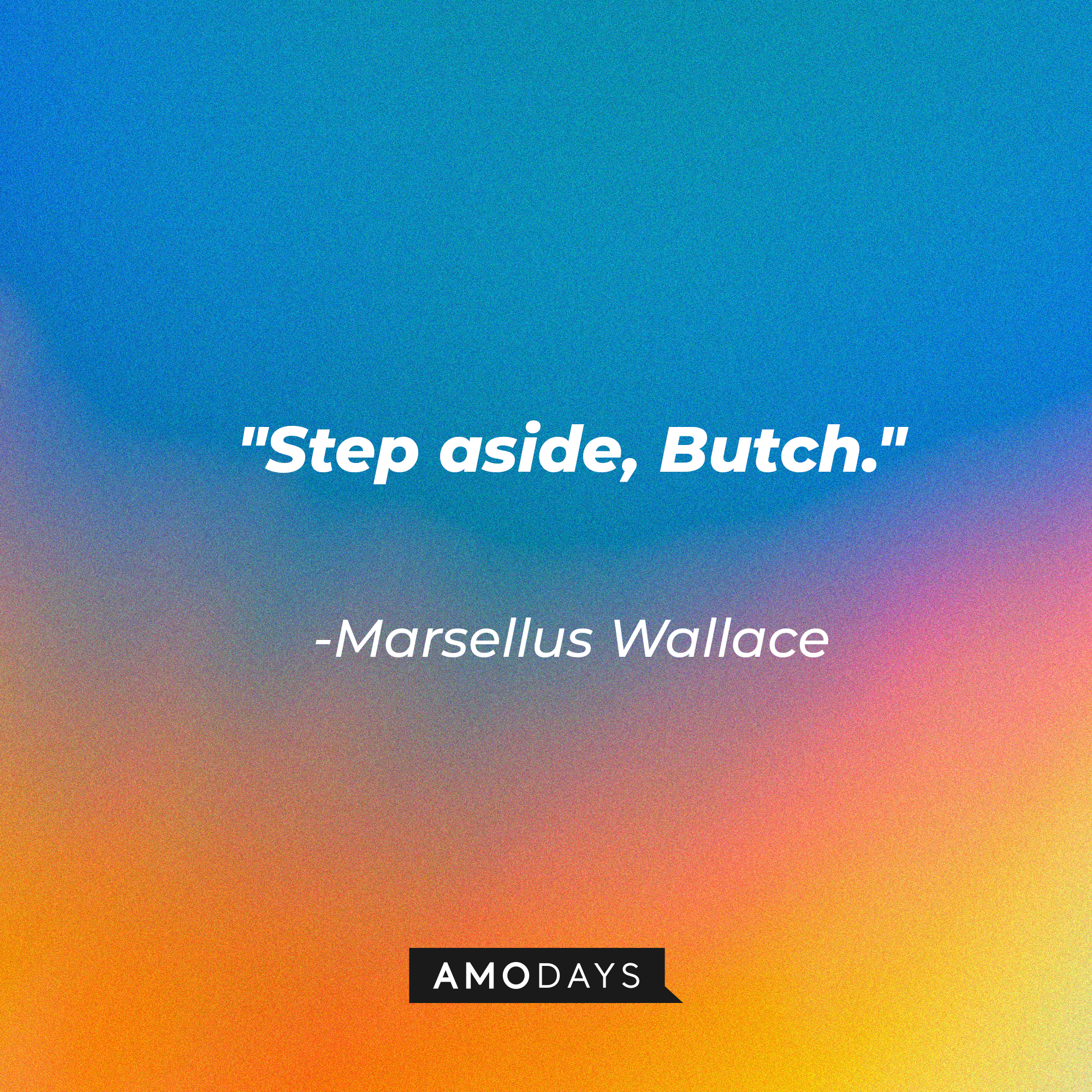Marsellus Wallace's quote: "Step aside, Butch." | Source: AmoDays