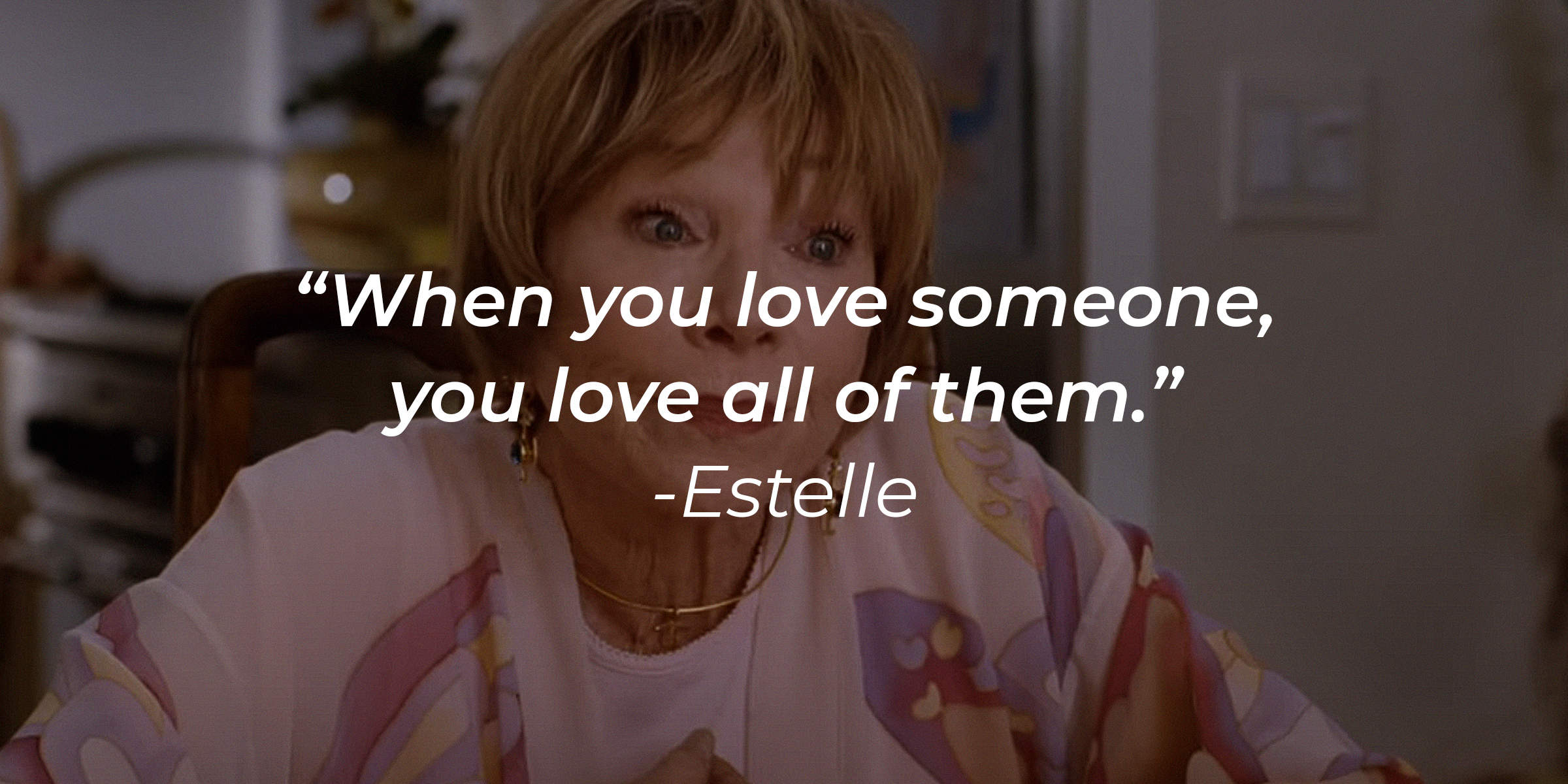 Estelle's quote: "When you love someone, you love all of them" | Source: Youtube.com/WarnerBrosPictures