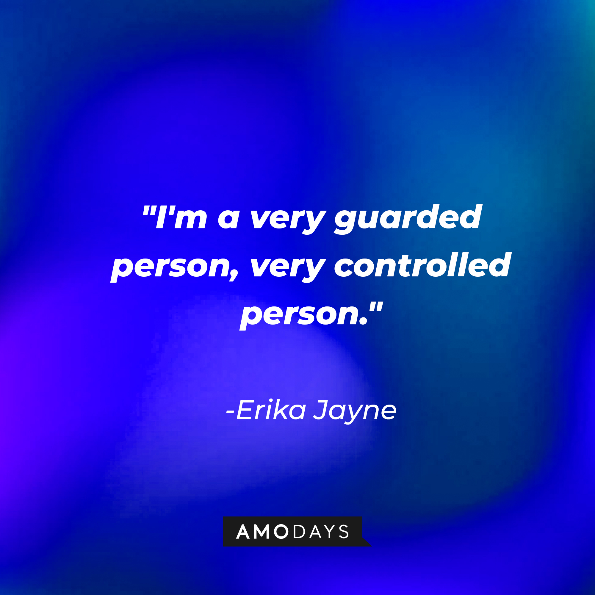 Erika Jayne’s quote: "I'm a very guarded person, very controlled person." | Image: Amodays
