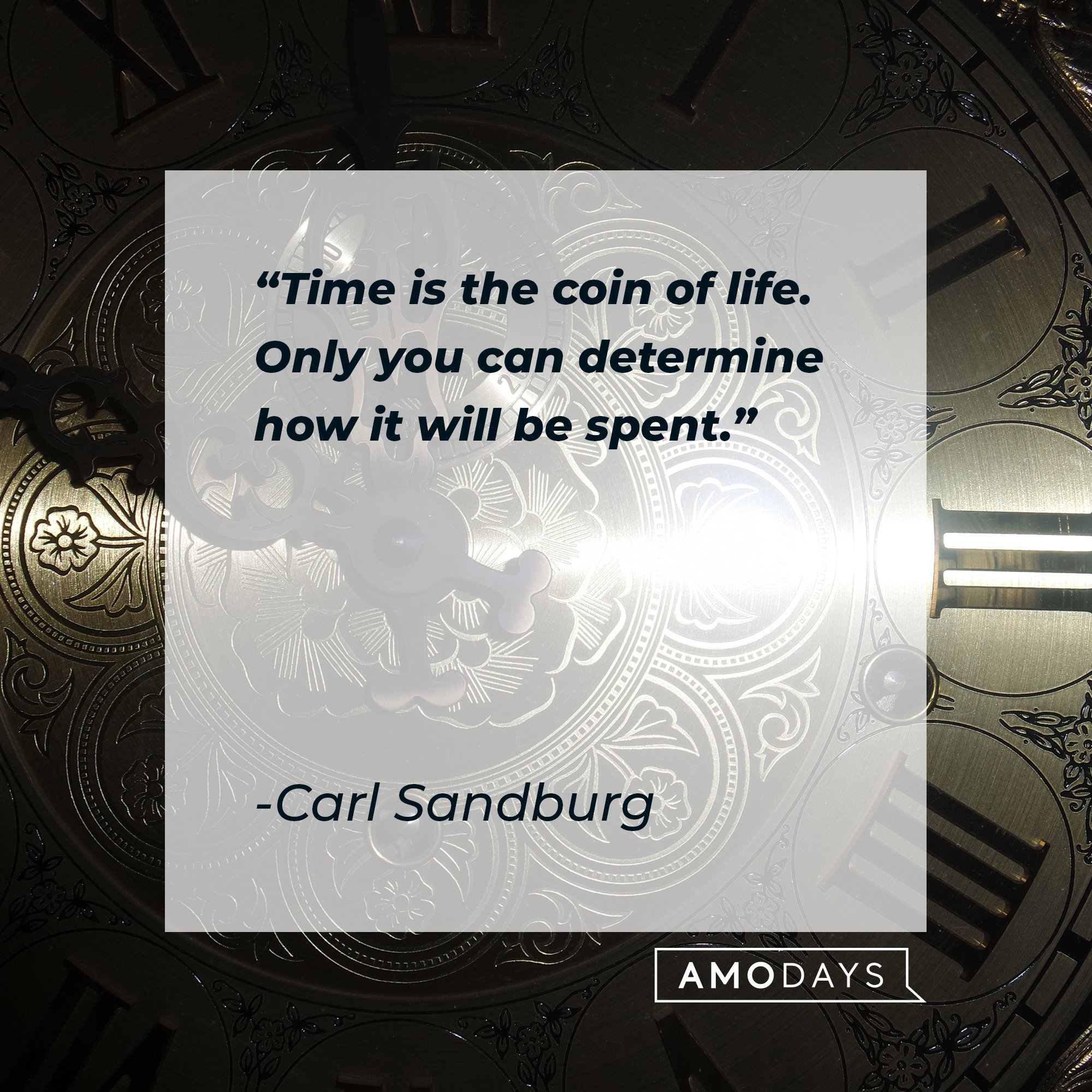 Carl Sandburg's quote: "Time is the coin of life. Only you can determine how it will be spent."  | Image: AmoDays