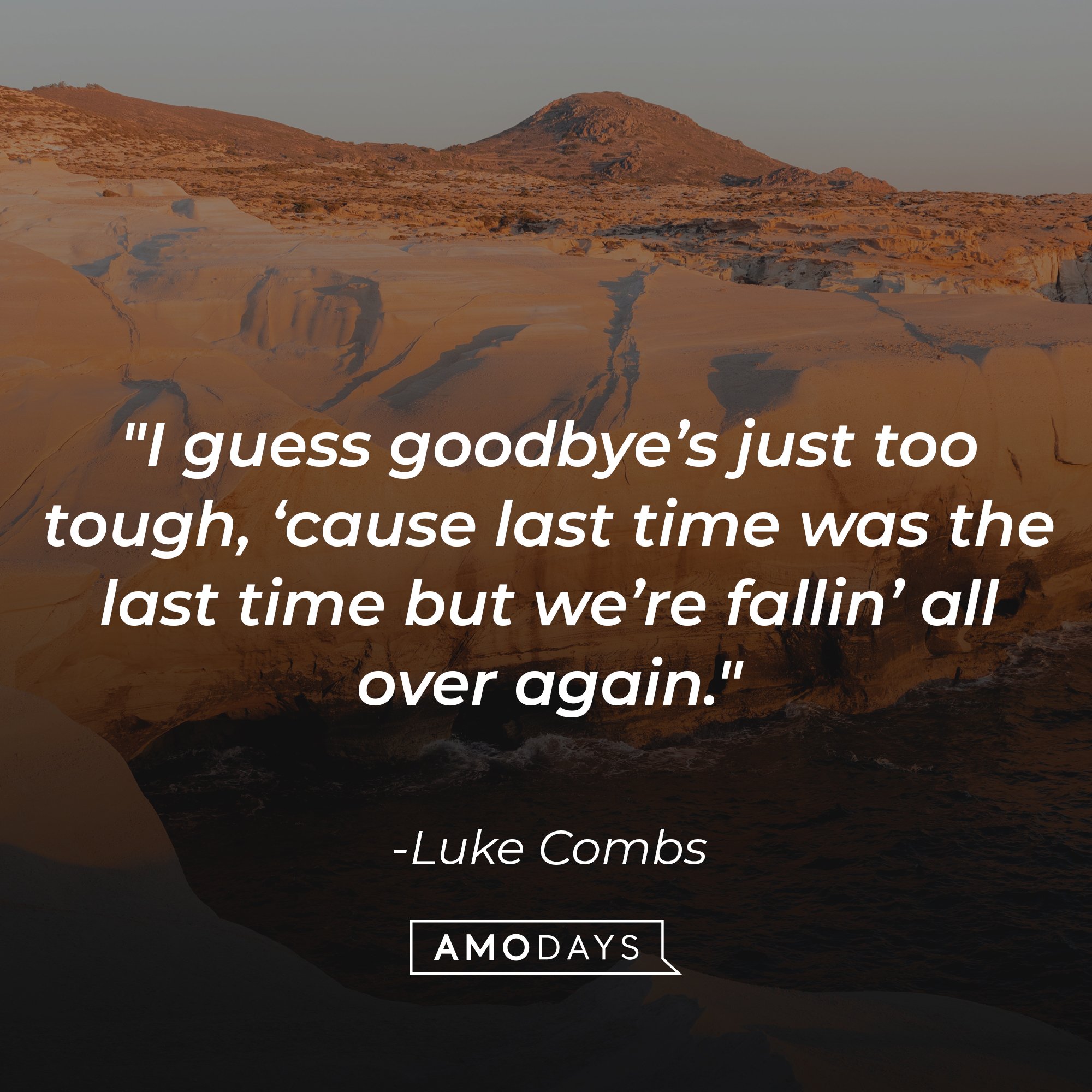 Luke Combs's quote "I guess goodbye’s just too tough, ‘cause last time was the last time but we’re fallin’ all over again." | Source: Unsplash.com