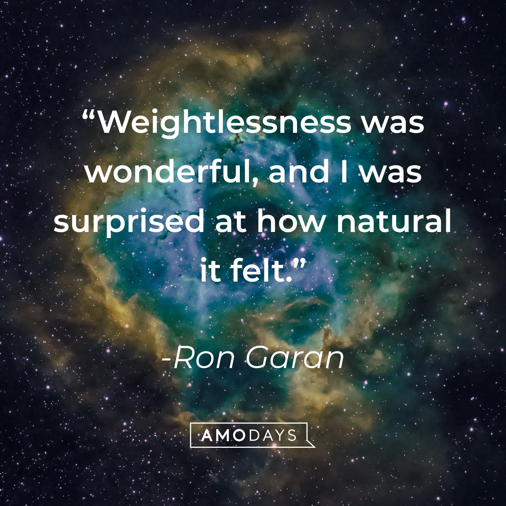 Ron Garan’s quote: “Weightlessness was wonderful, and I was surprised at how natural it felt.” | Image: AmoDays