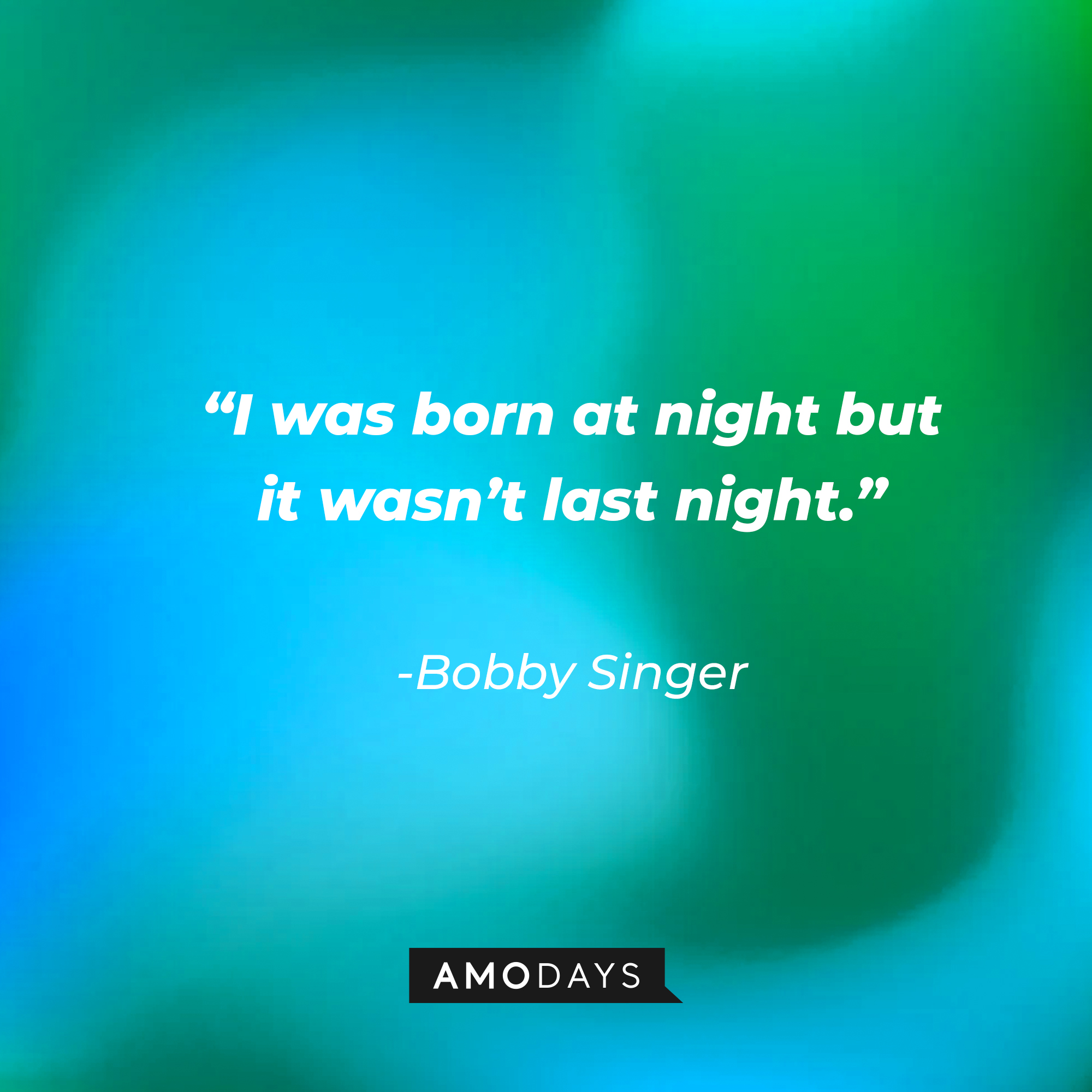 Bobby Singer's quote: "I was born at night but it wasn't last night." | Source: Amodays