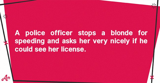 daily-joke-a-police-officer-stops-a-blonde-for-speeding