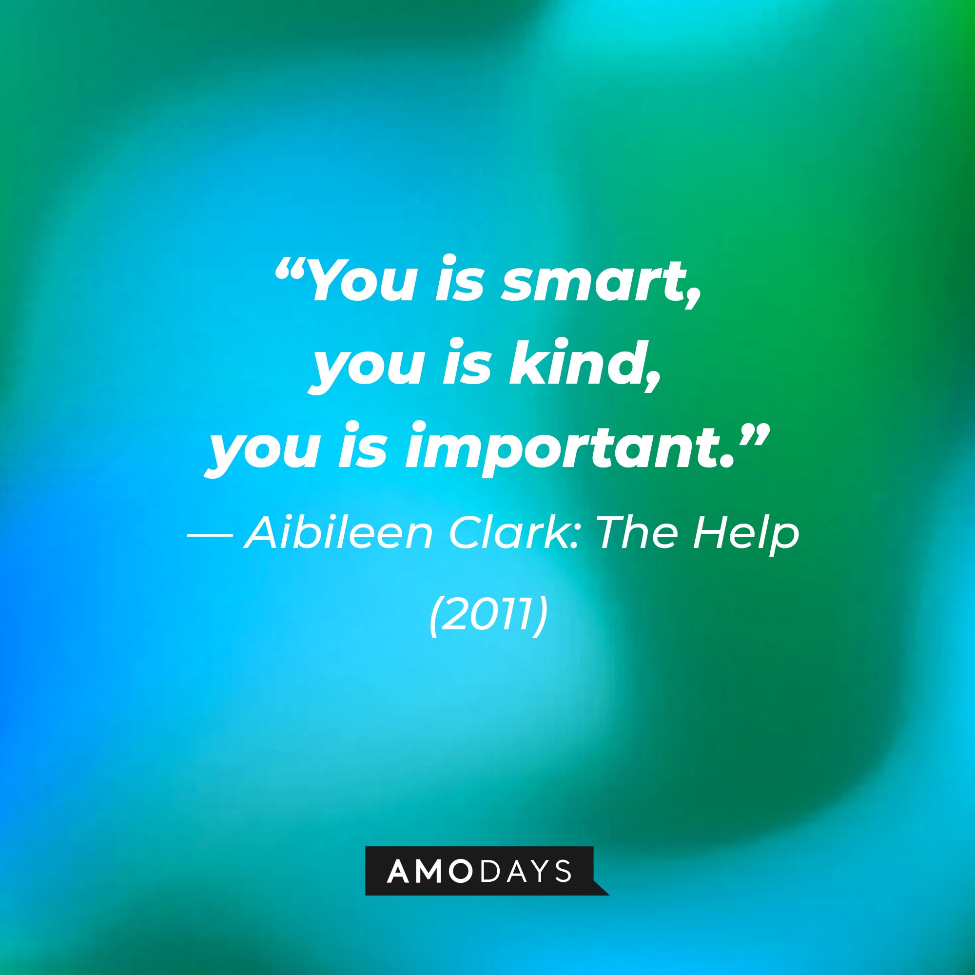  Aibileen Clark from “The Help’s (2011)” quote:“You is smart, you is kind, you is important." | Image: AmoDays