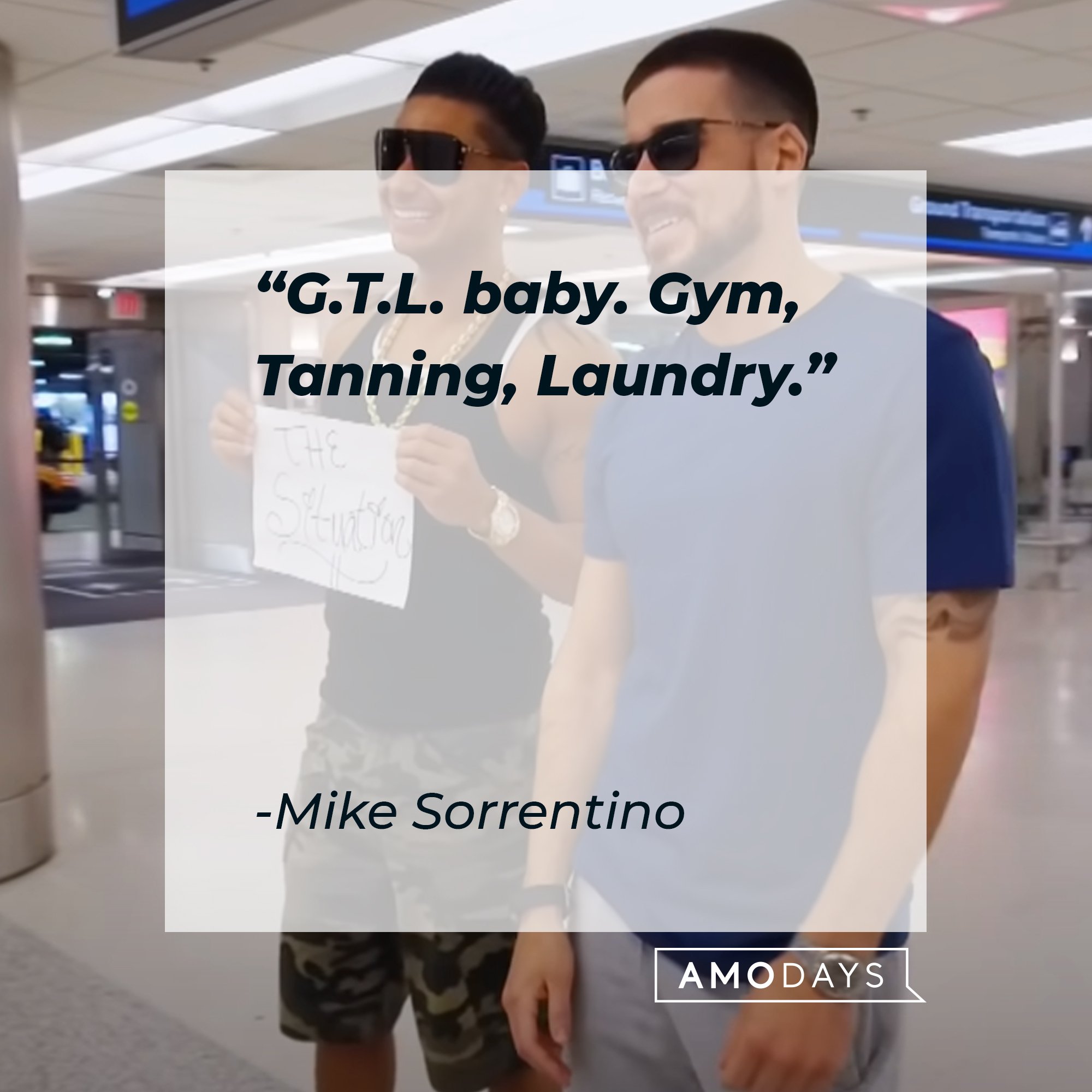 Mike Sorrentino’s quote: "G.T.L. baby. Gym, Tanning, Laundry." | Image: AmoDays