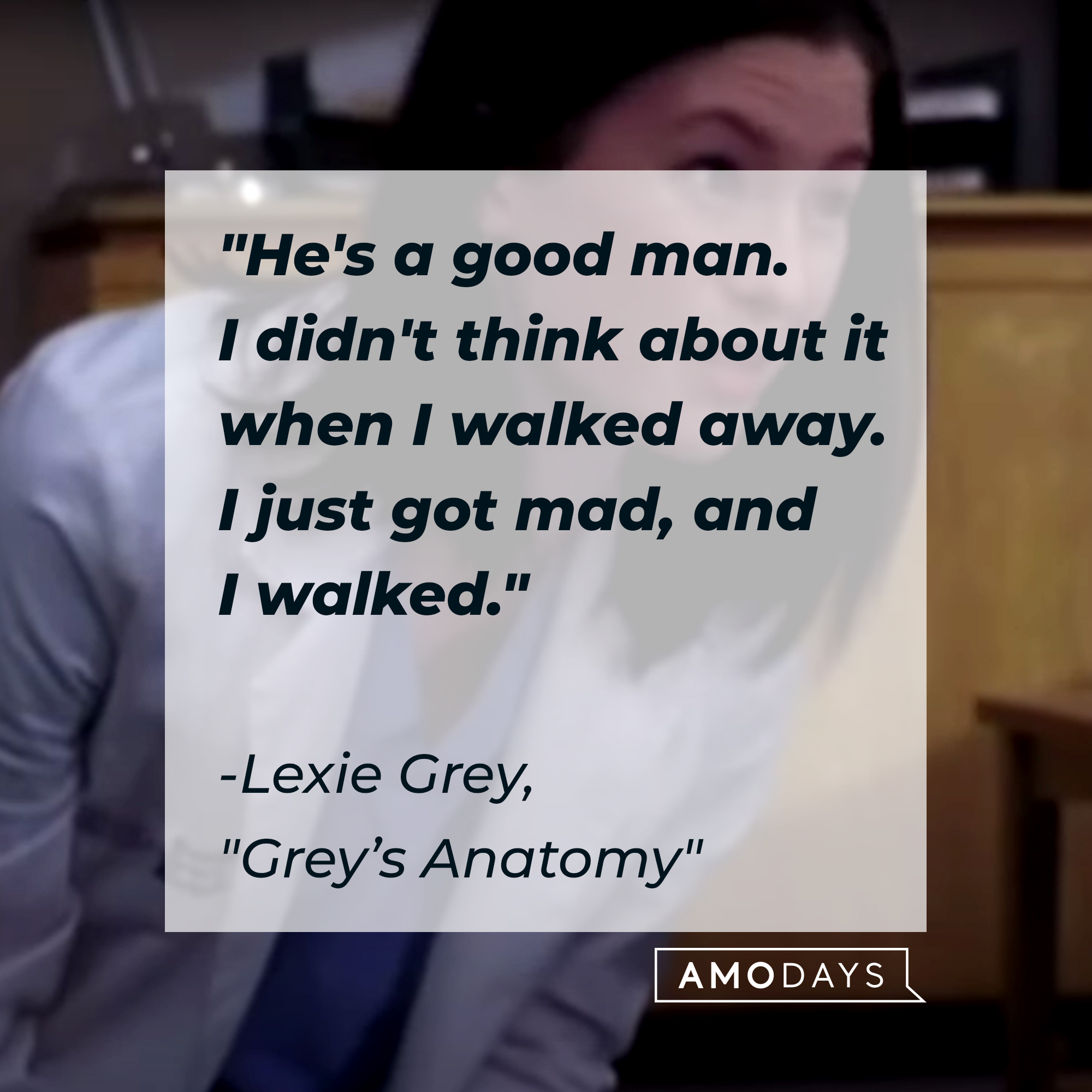 Lexie Grey with her quote: "He's a good man. I didn't think about it when I walked away. I just got mad, and I walked." | Source: Facebook.com/GreysAnatomy