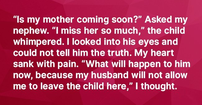  'My sister went to work abroad and left her son with me. After 2 months she was gone'