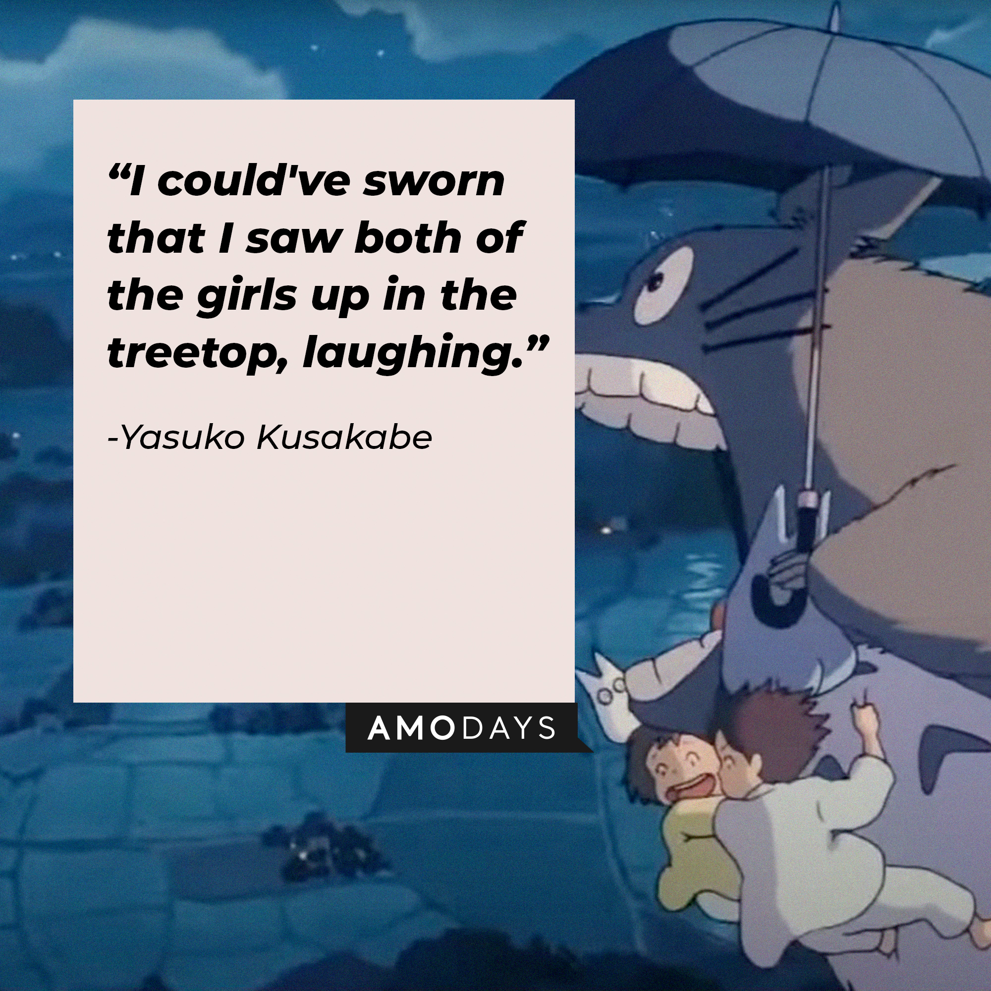 An image of Totoro, Mei, and Satsuki Kusakabe with Yasuko Kusakabe’s quote: “I could've sworn that I saw both of the girls up in the treetop, laughing.” | Source: facebook.com/GhibliUSA