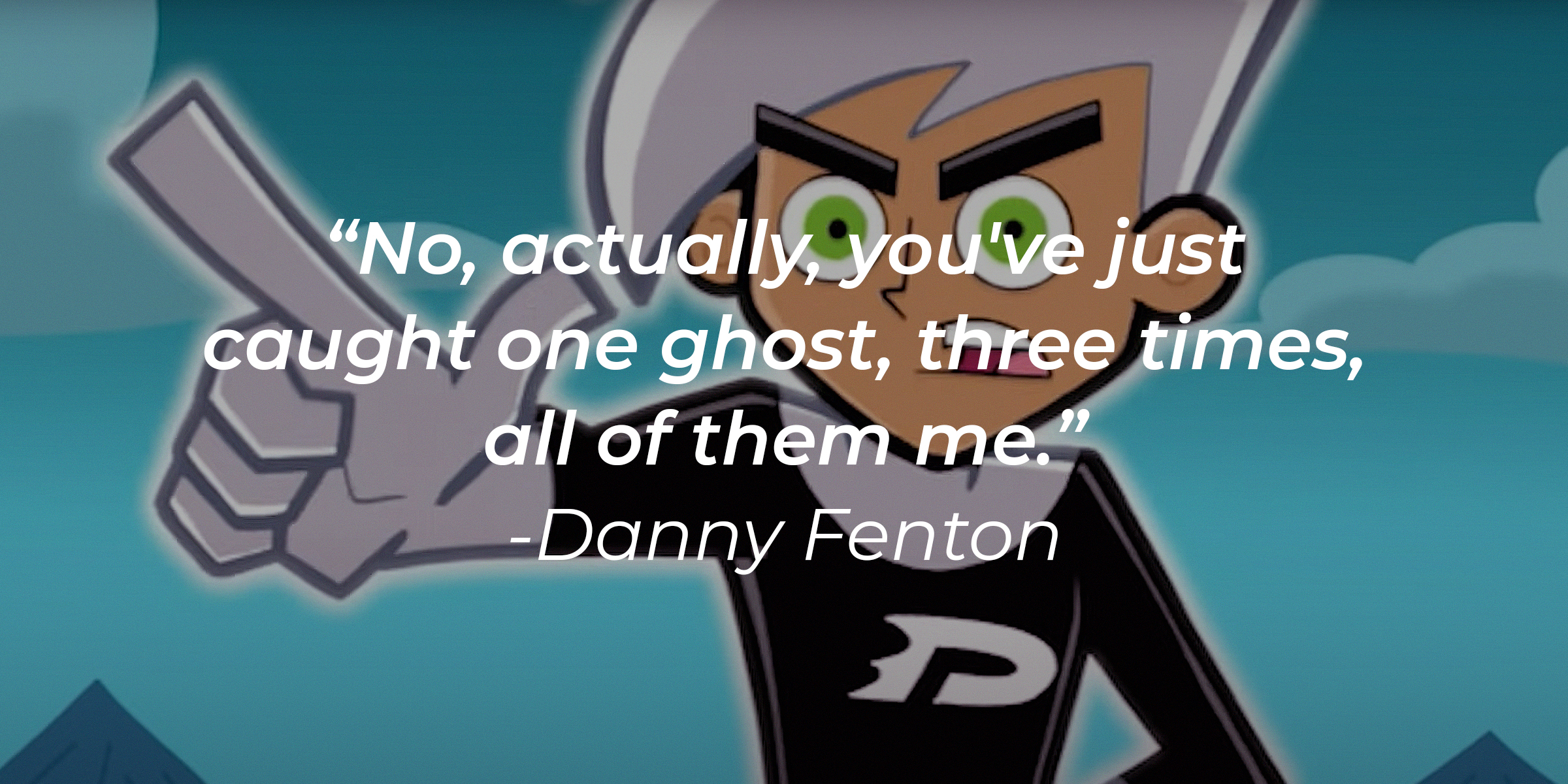 An image of Danny Phanto wtih Danny Fenton’s quote: “No, actually, you've just caught one ghost, three times, all of them me." | Source: youtube.com/nickrewind