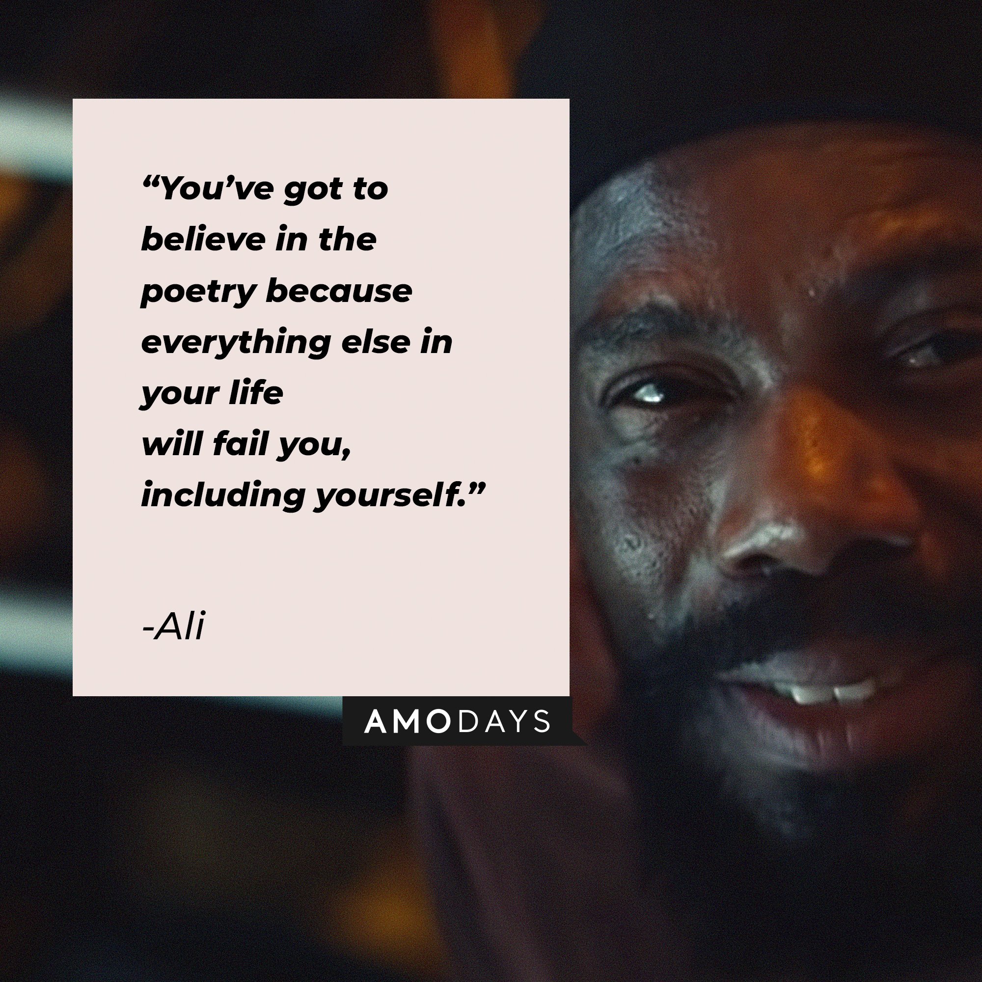 Ali’s quote: “You’ve got to believe in the poetry because everything else in your life will fail you, including yourself.” | Image: AmoDays