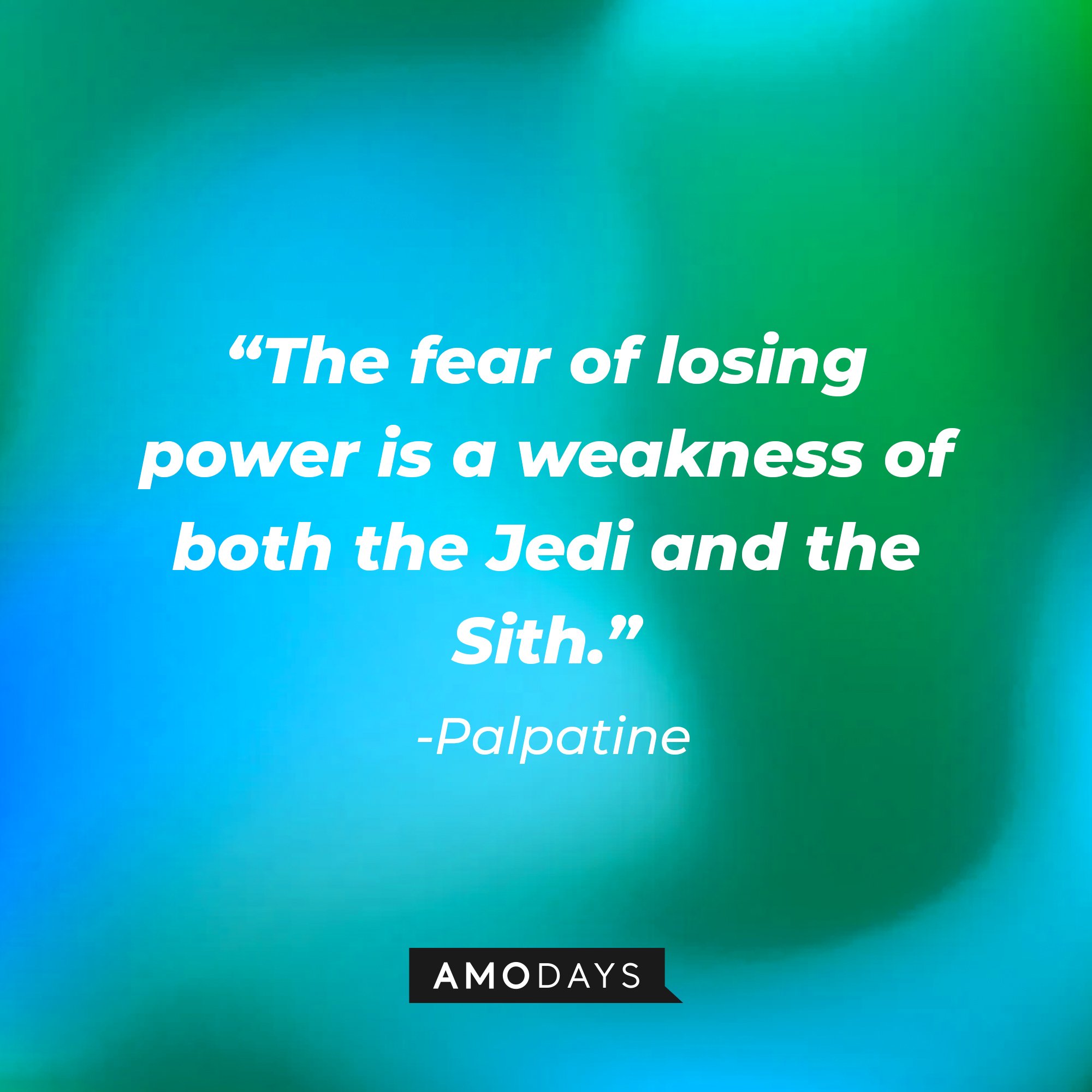 Palpatine's quote: “The fear of losing power is a weakness of both the Jedi and the Sith.” | Image: AmoDays