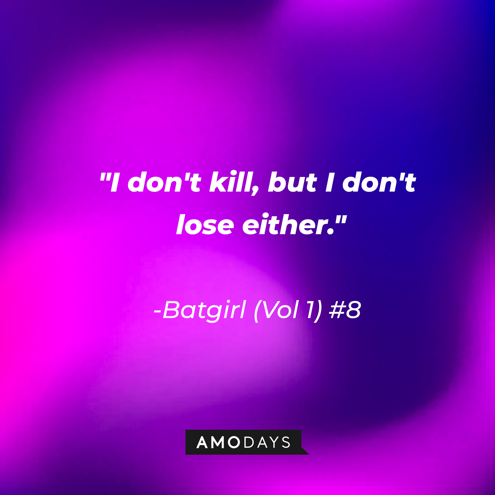 A quote from Batgirl (Vol 1) #8: "I don't kill, but I don't lose either." | Source: AmoDays