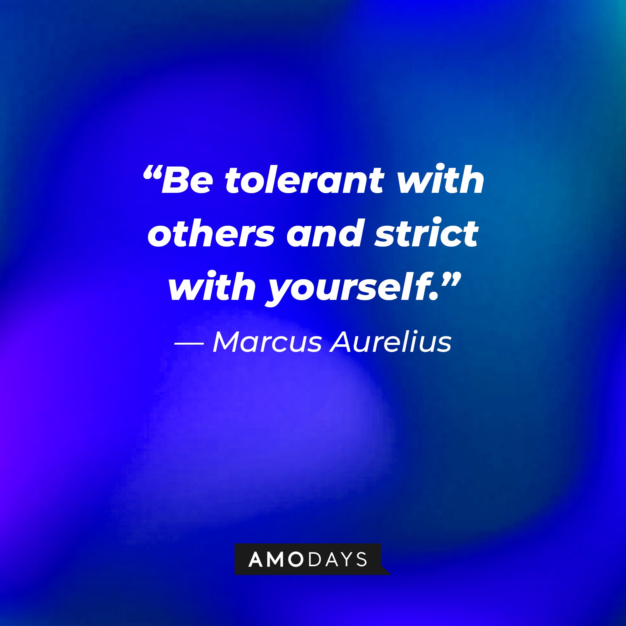 Marcus Aurelius’ quote: “Be tolerant with others and strict with yourself.” | Image: AmoDays