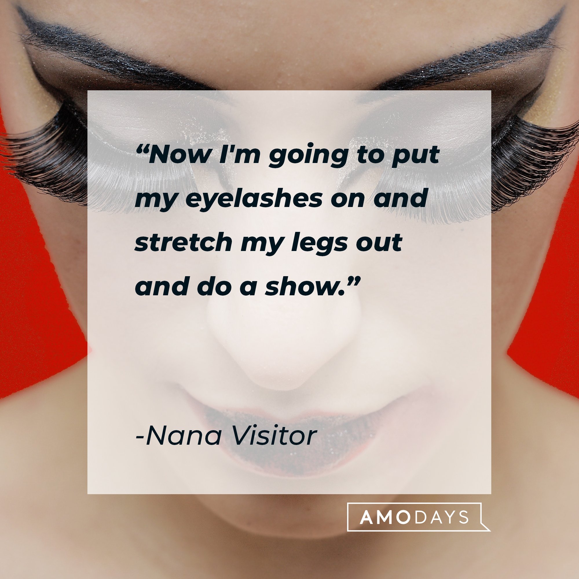 Nana Visitor’s quote: "Now I'm going to put my eyelashes on and stretch my legs out and do a show." | Image: AmoDays