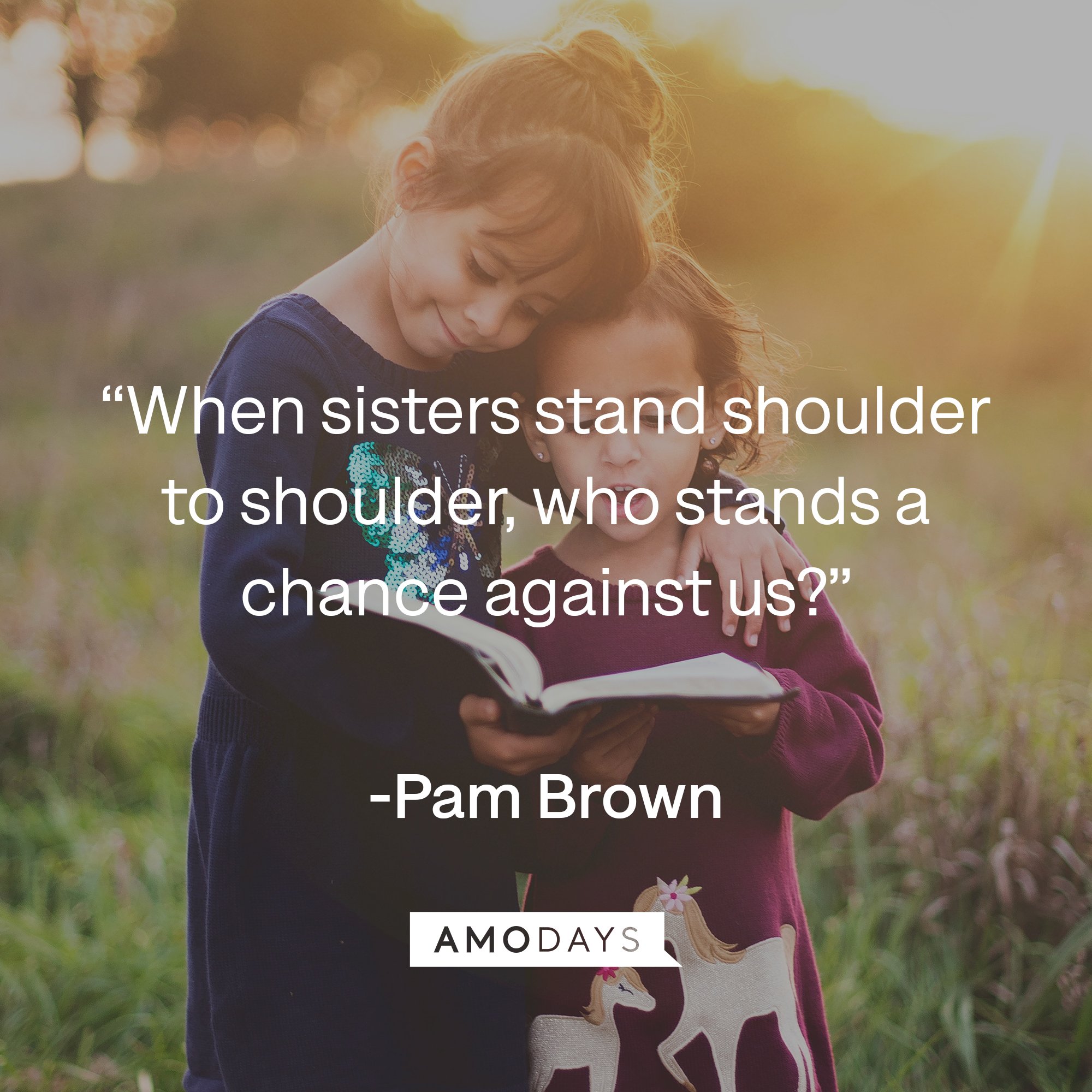 Pam Brown's quote: “When sisters stand shoulder to shoulder, who stands a chance against us?” | Image: AmoDays