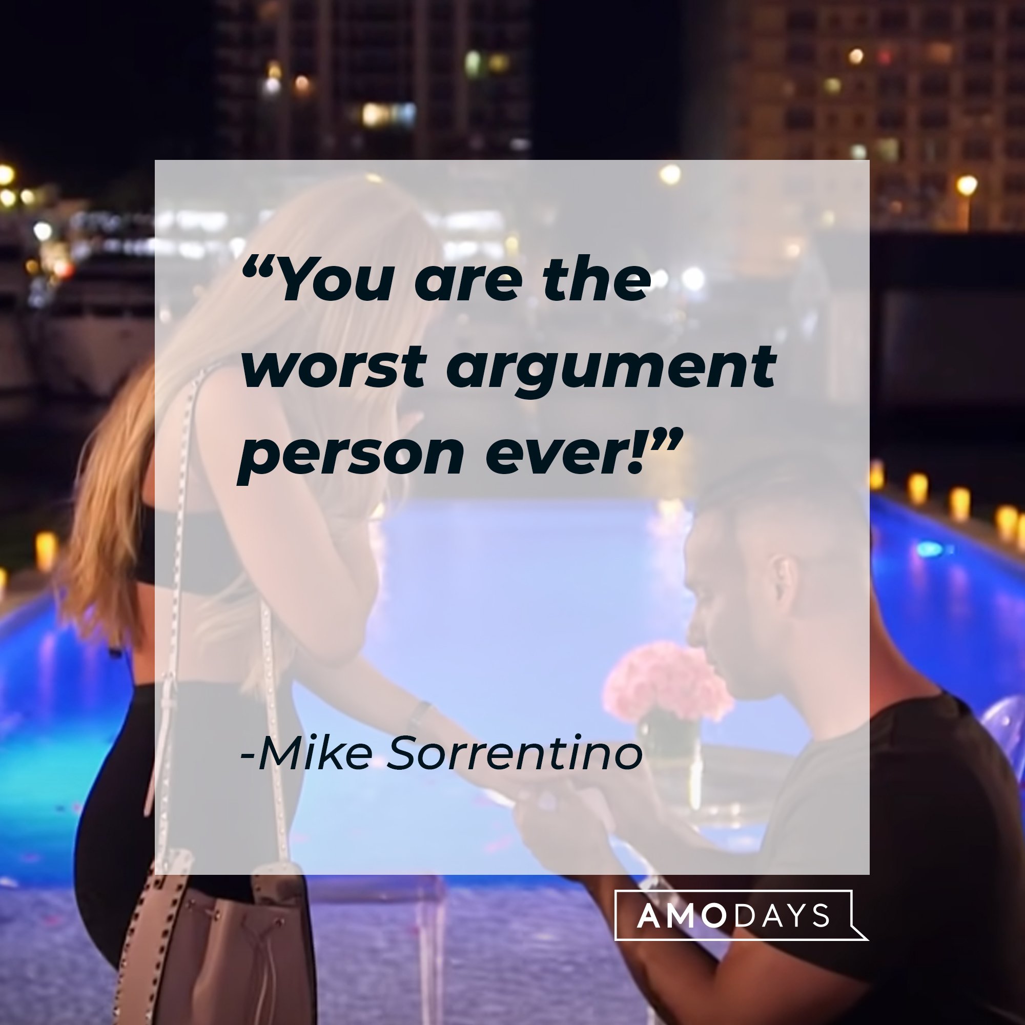 Mike Sorrentino’s quote: "You are the worst argument person ever!" | Image: AmoDays