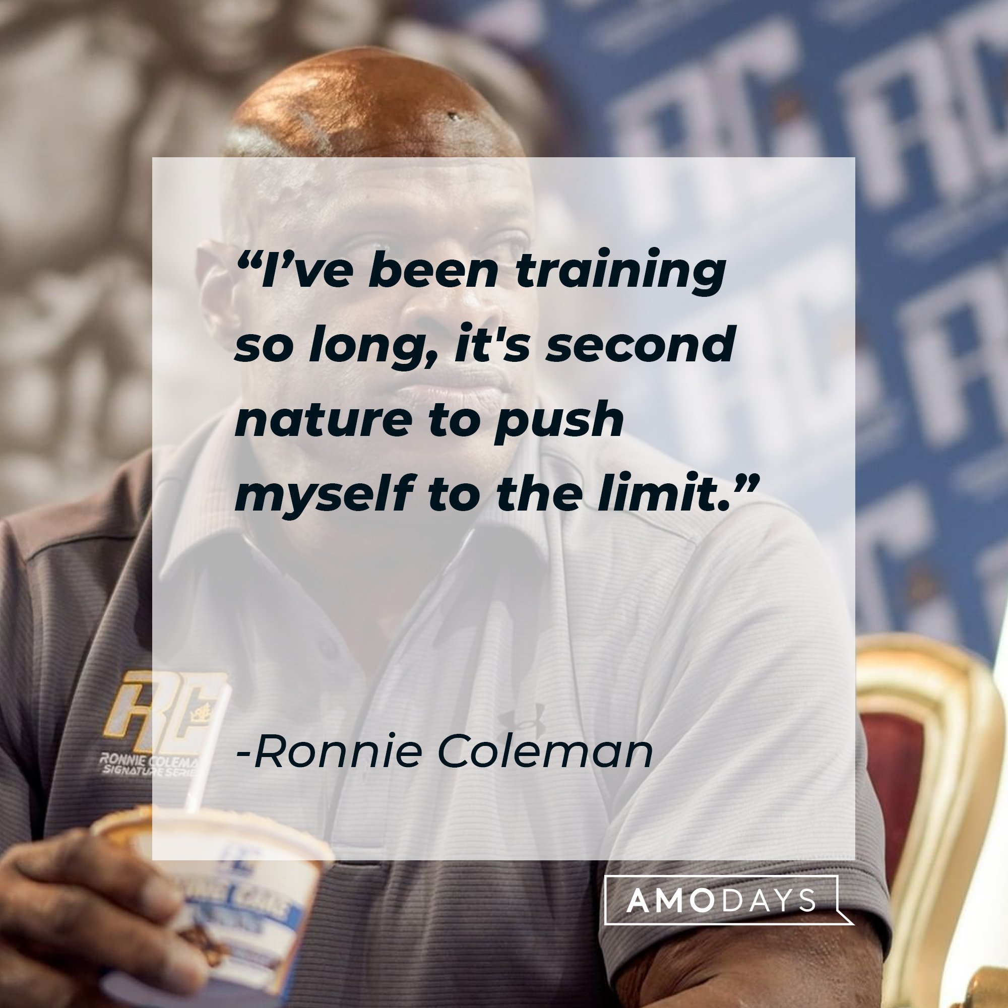  Ronnie Coleman’s quote: "I’ve been training so long, it's second nature to push myself to the limit." | Image: AmoDays
