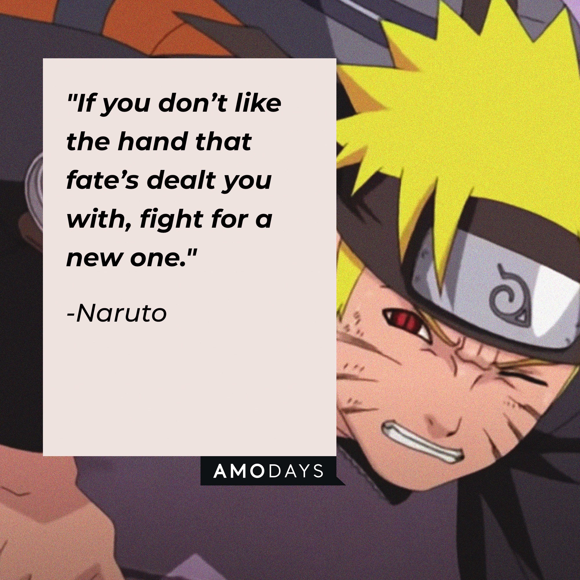 Naruto's quote: "If you don’t like the hand that fate’s dealt you with, fight for a new one." | Image: AmoDays