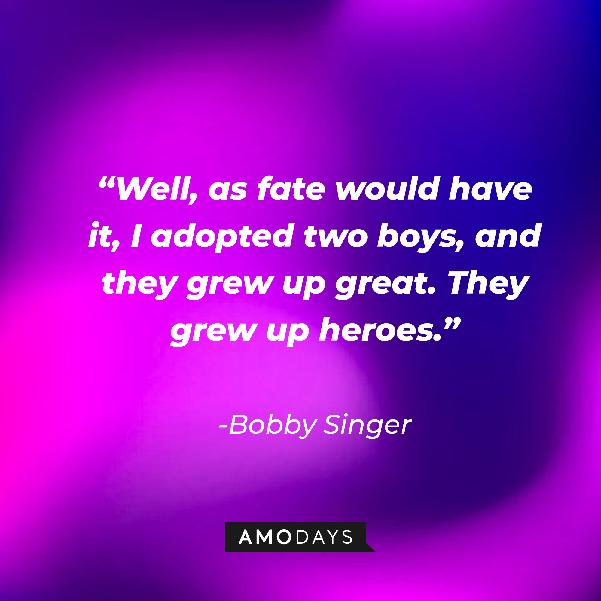 Bobby Singer's quote: "Well, as fate would have it, I adopted two boys, and they grew up great. They grew up heroes." | Source: Amodays
