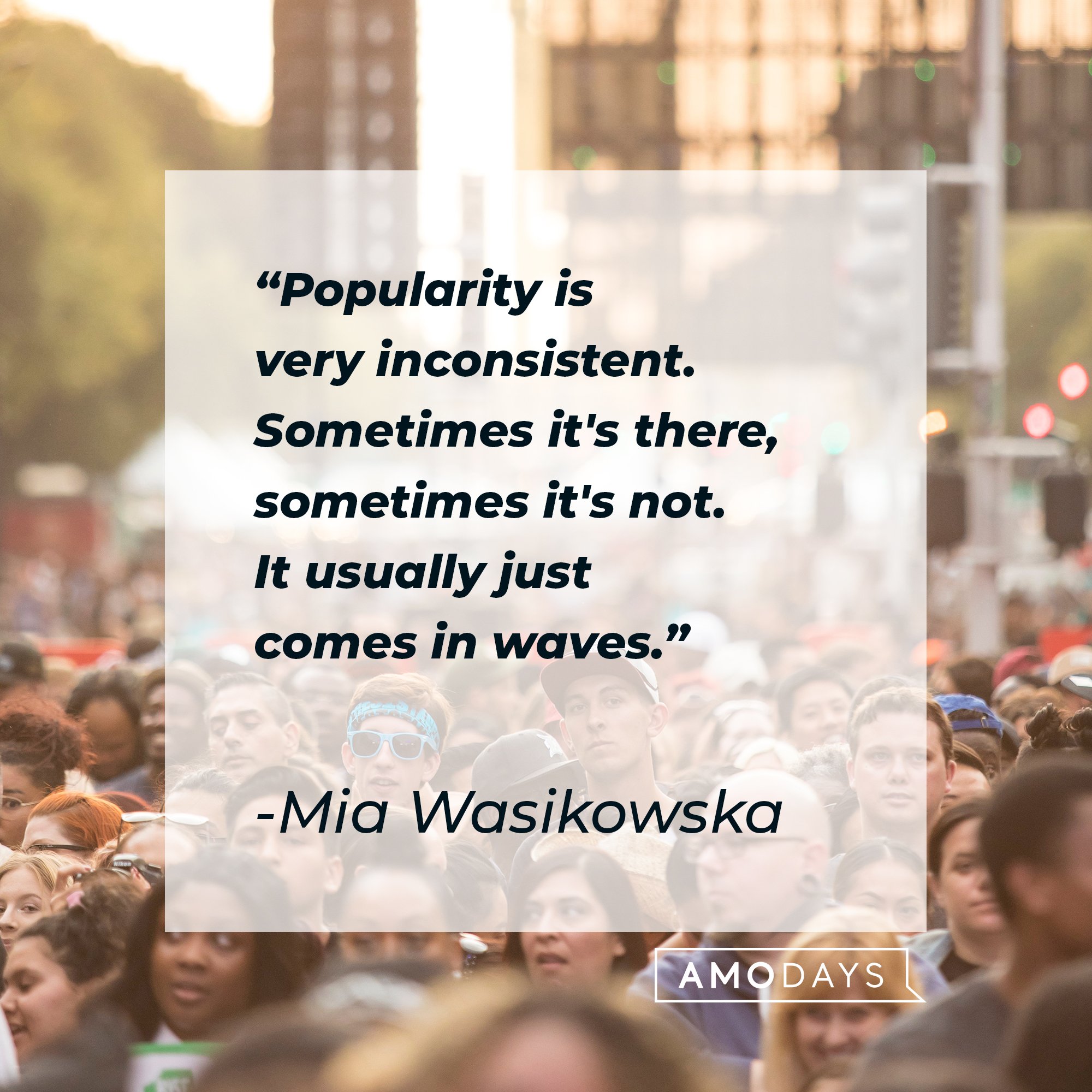 Mia Wasikowska’s quote: "Popularity is very inconsistent. Sometimes it's there, sometimes it's not. It usually just comes in waves." | Images: AmoDays