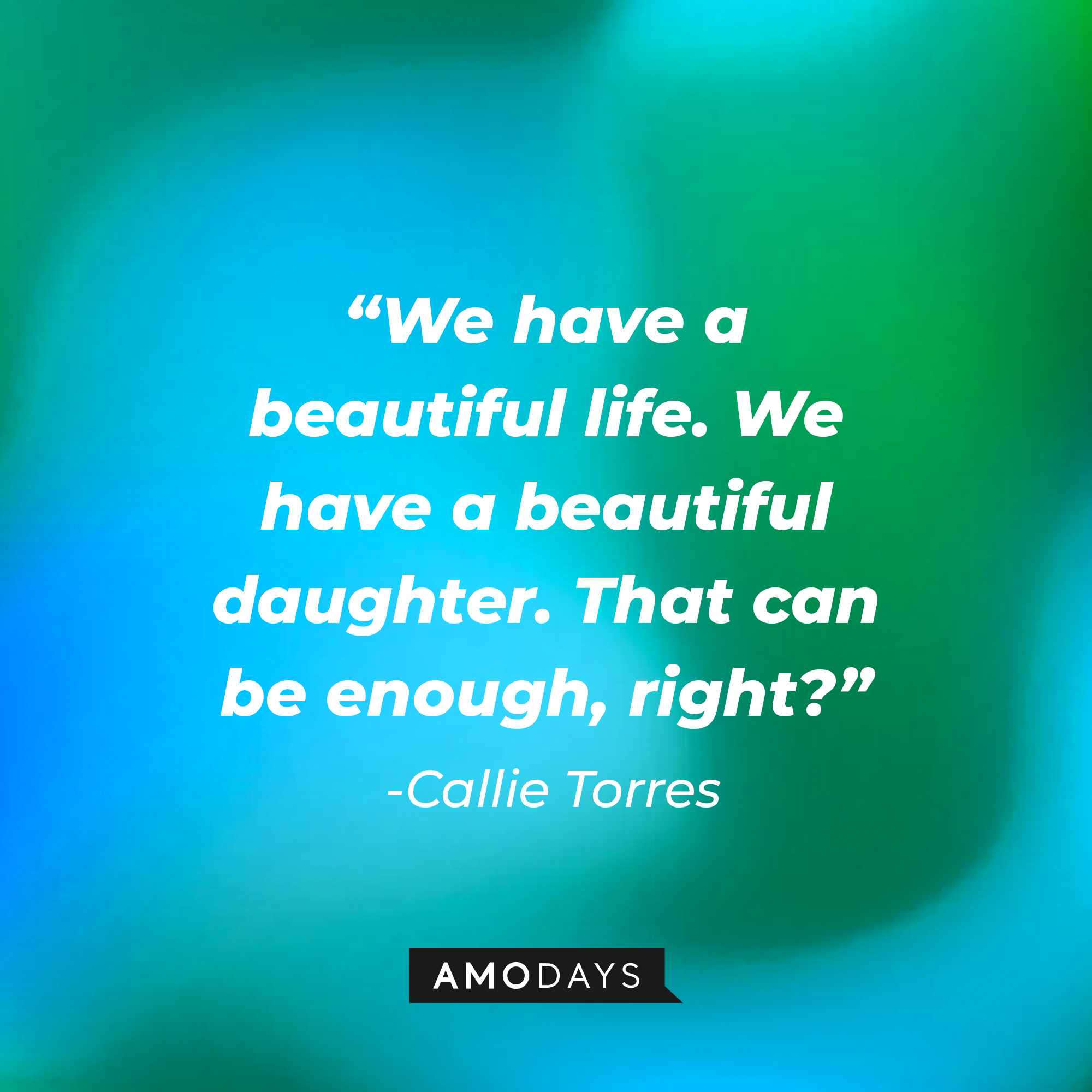 Callie Torres’ quote: “We have a beautiful life. We have a beautiful daughter. That can be enough, right?” | Source: youtube.com/ABCNetwork
