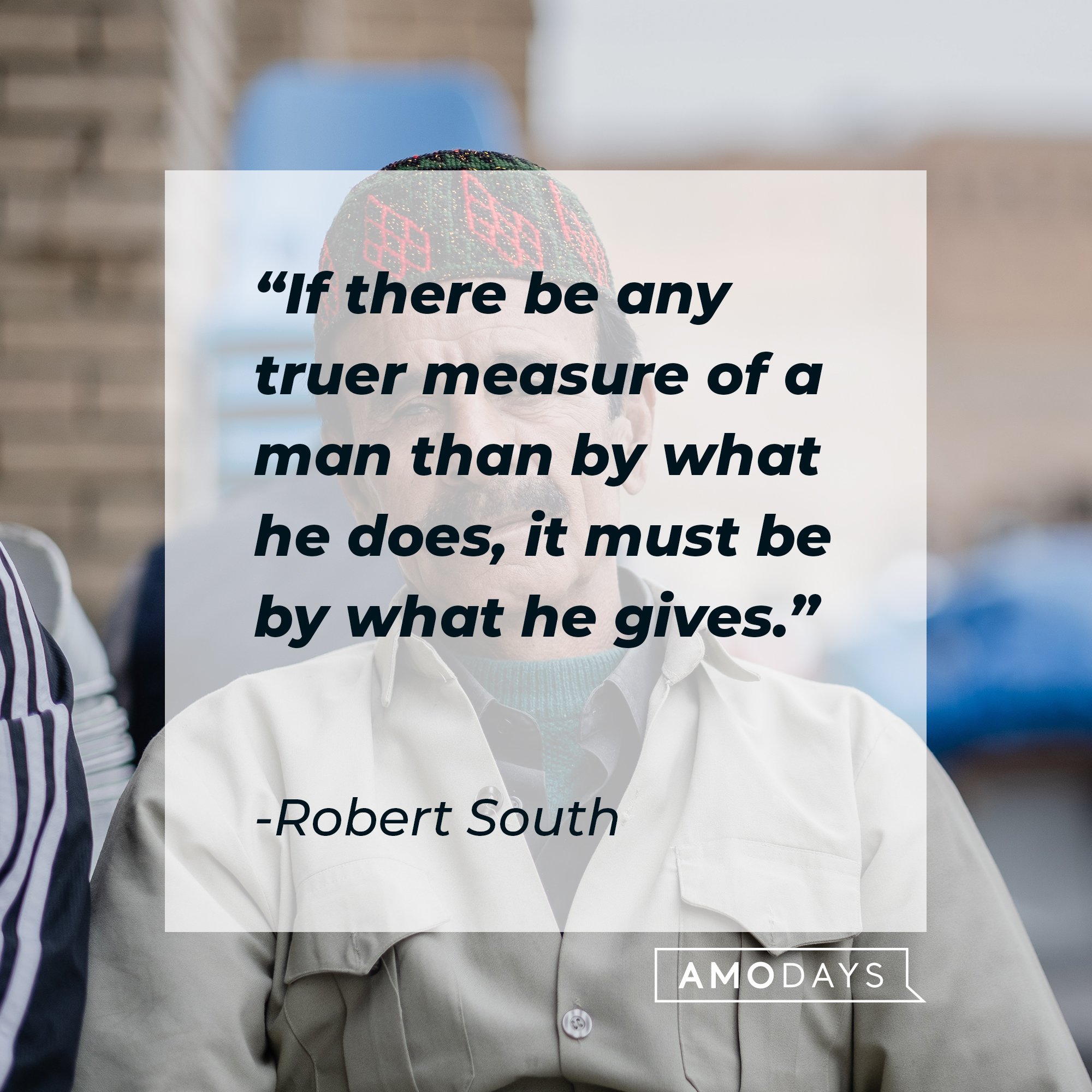 Robert South’s quote: "If there be any truer measure of a man than by what he does, it must be by what he gives." | Image: AmoDays
