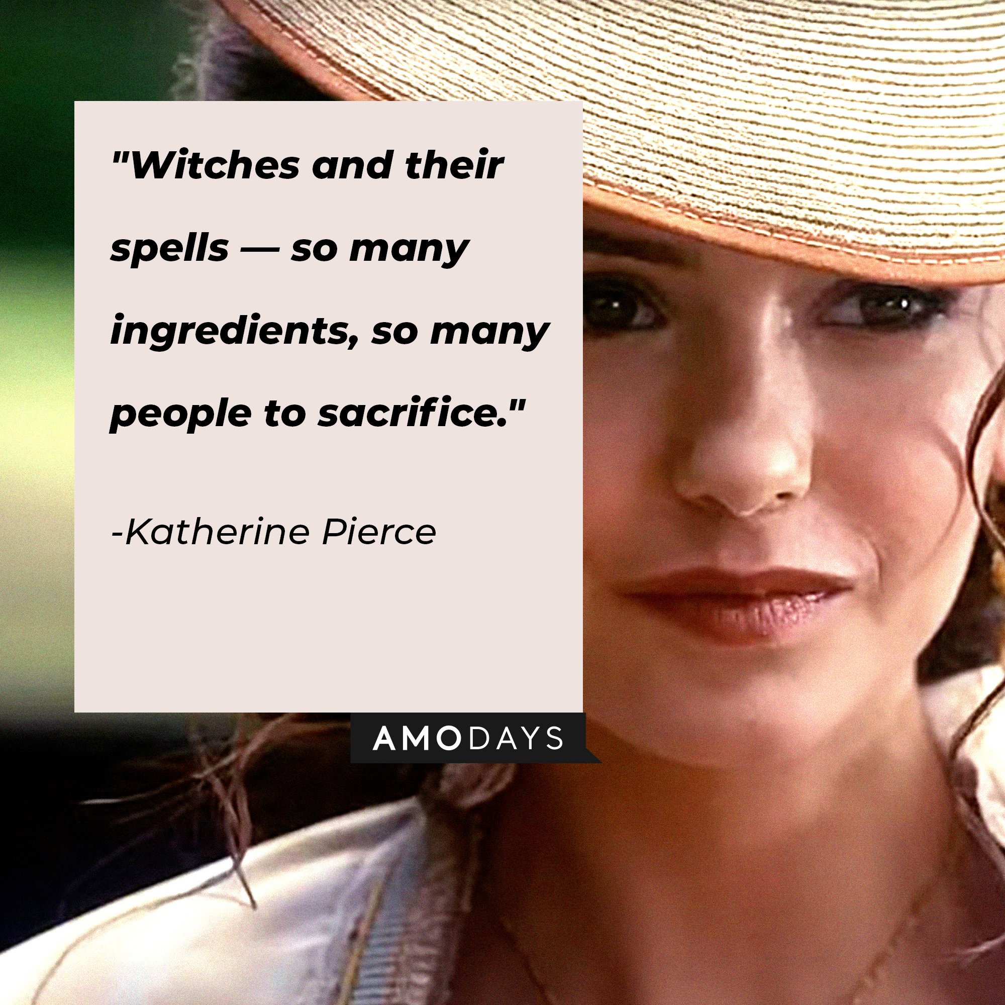 Katherine Pierce's quote: "Witches and their spells — so many ingredients, so many people to sacrifice." | Image: AmoDays