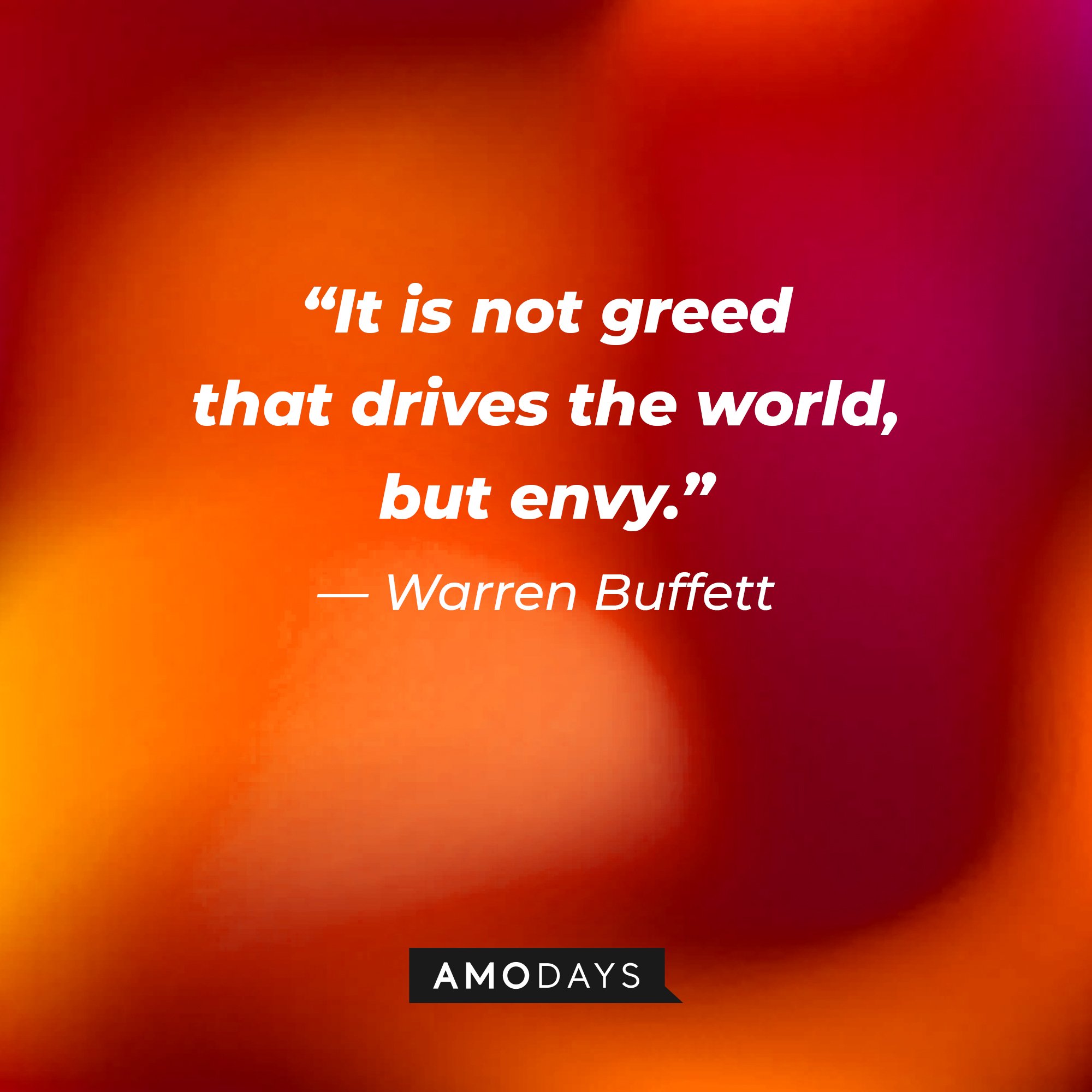  Warren Buffett's quote: “It is not greed that drives the world, but envy.” | Image: AmoDays