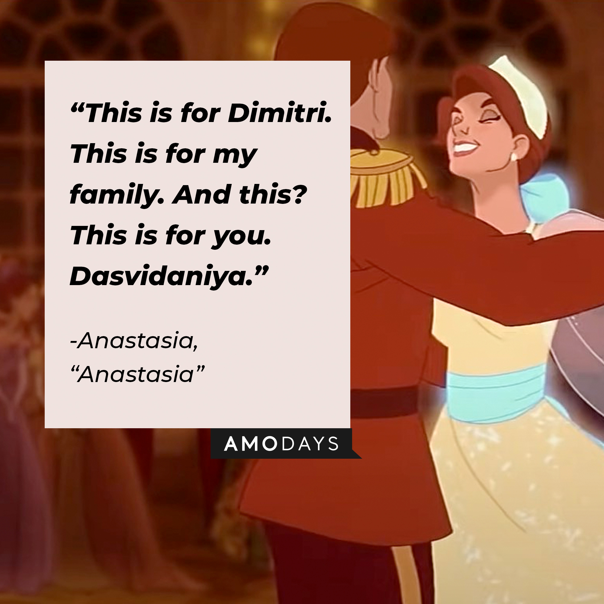 Image of Anastasia with the quote: "This is for Dimitri. This is for my family. And this? This is for you. Dasvidaniya." | Source: Youtube.com/20thCenturyStudios