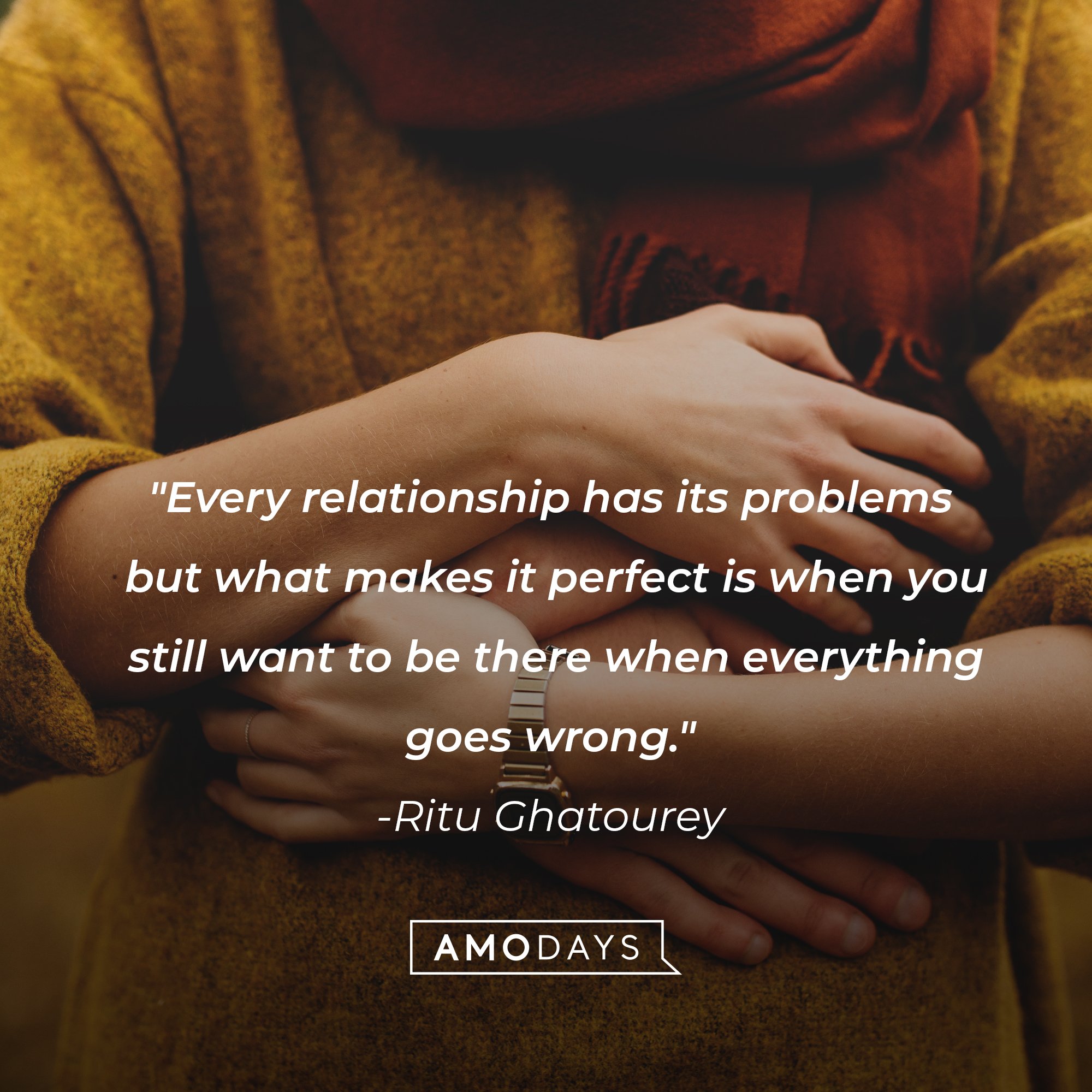  Ritu Ghatourey’s quote: "Every relationship has its problems but what makes it perfect is when you still want to be there when everything goes wrong." | Image: AmoDays