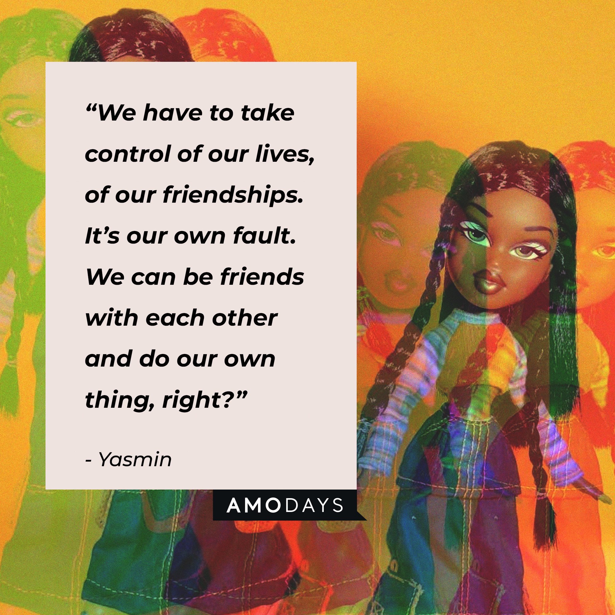 Yasmin's quote: “We have to take control of our lives, of our friendships. It’s our own fault. We can be friends with each other and do our own thing, right?” | Image: AmoDays
