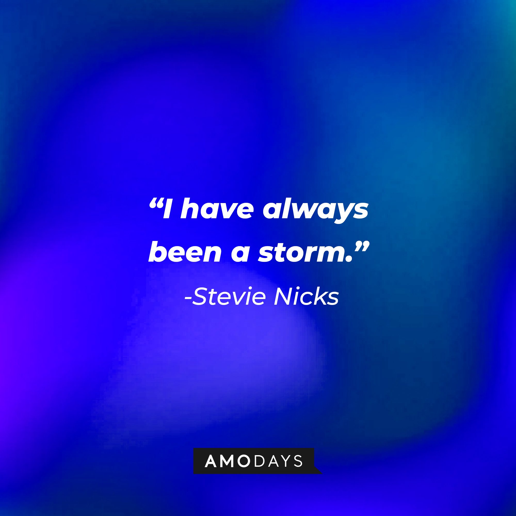 Stevie Nicks's quote: "I have always been a storm." | Image: AmoDays
