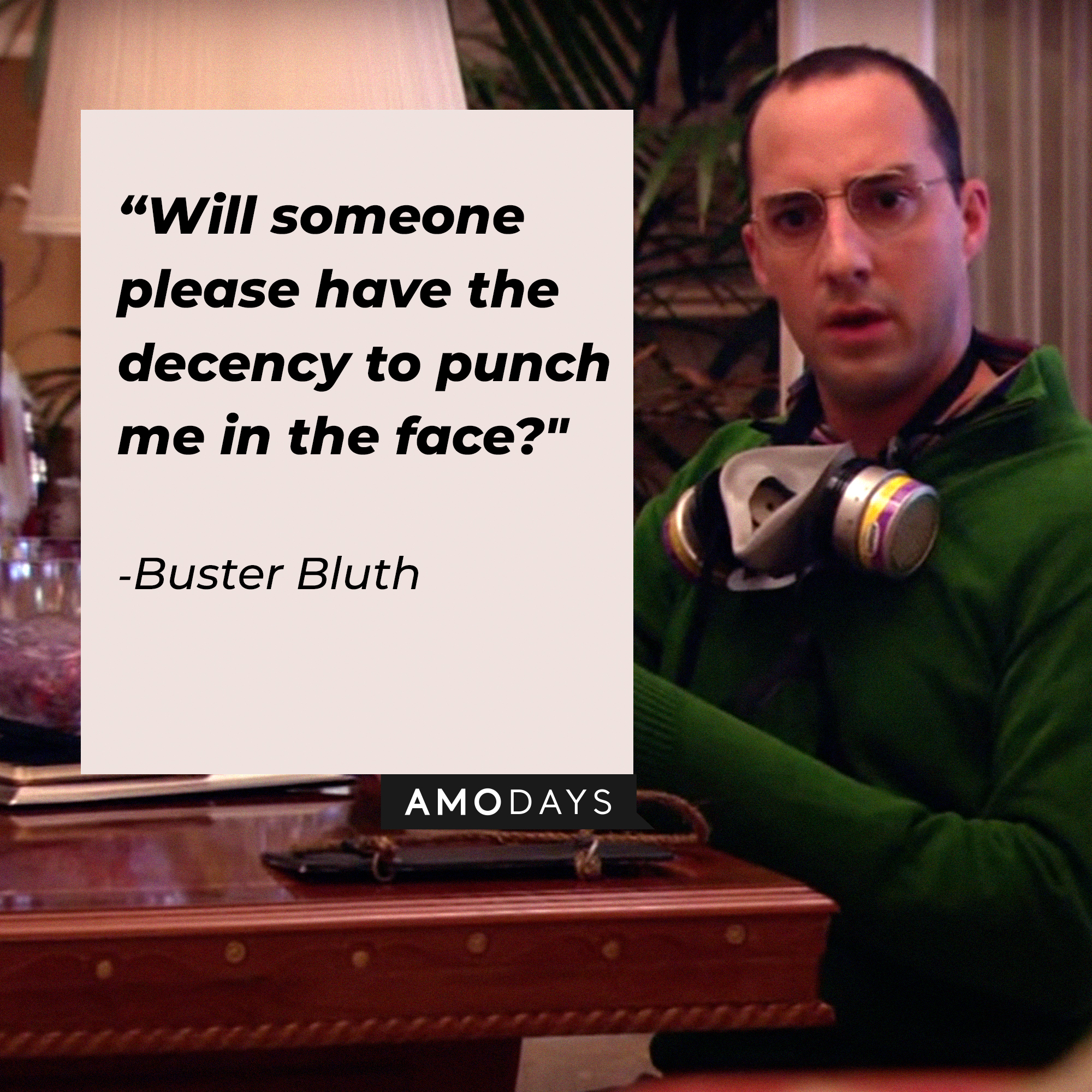 Buster Bluth, with his quote: “Will someone please have the decency to punch me in the face?" | Source:  youtube.com/arresteddev