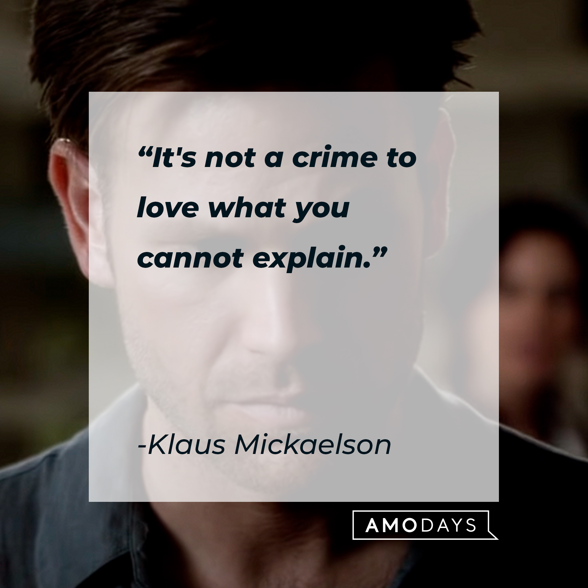 Klaus Mickaelson's quote: "It's not a crime to love what you cannot explain" | Source: youtube.com/stillwatchingnetflix