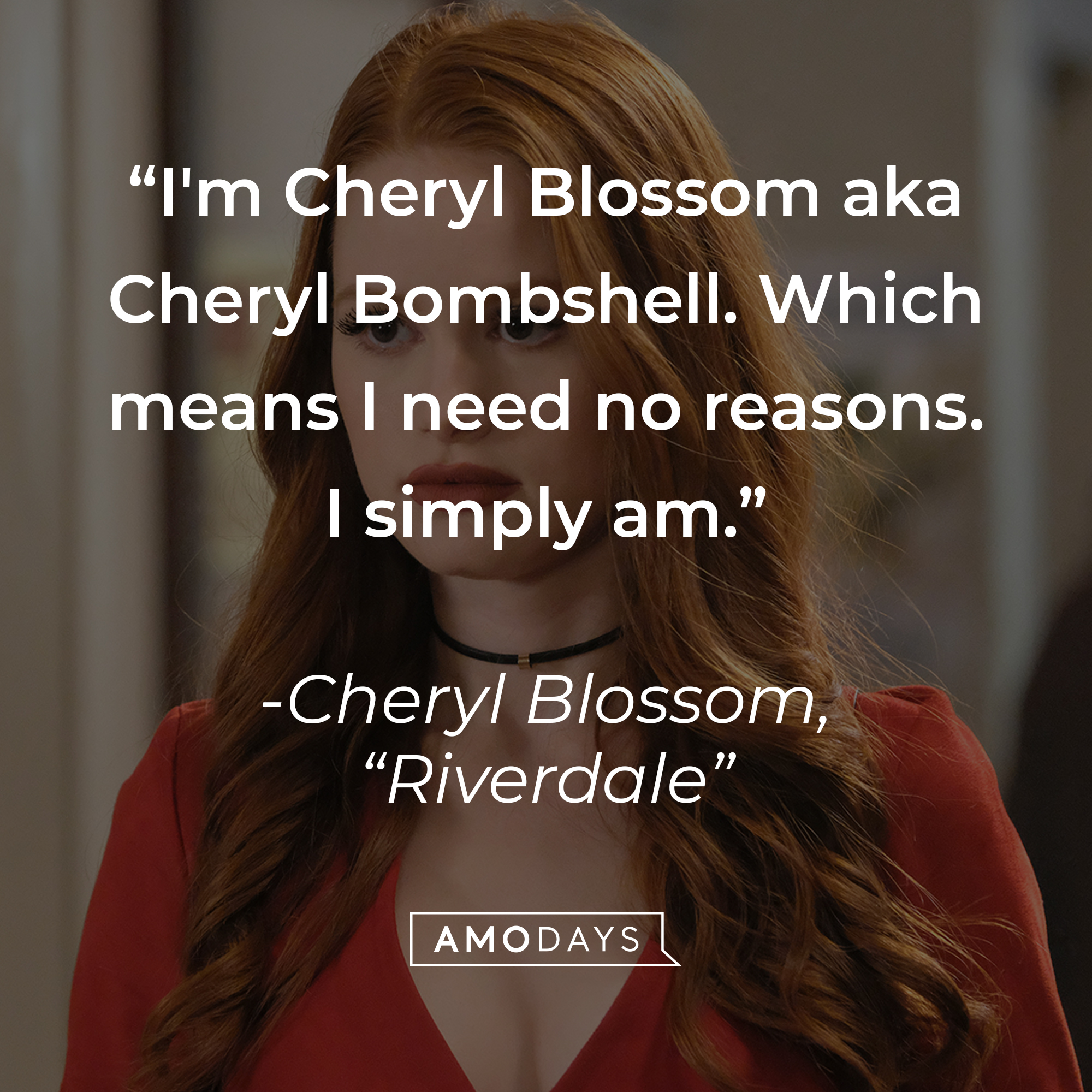 Cheryl Blossom with her quote: "I'm Cheryl Blossom aka Cheryl Bombshell. Which means I need no reasons. I simply am." | Source: Facebook.com/CWRiverdale
