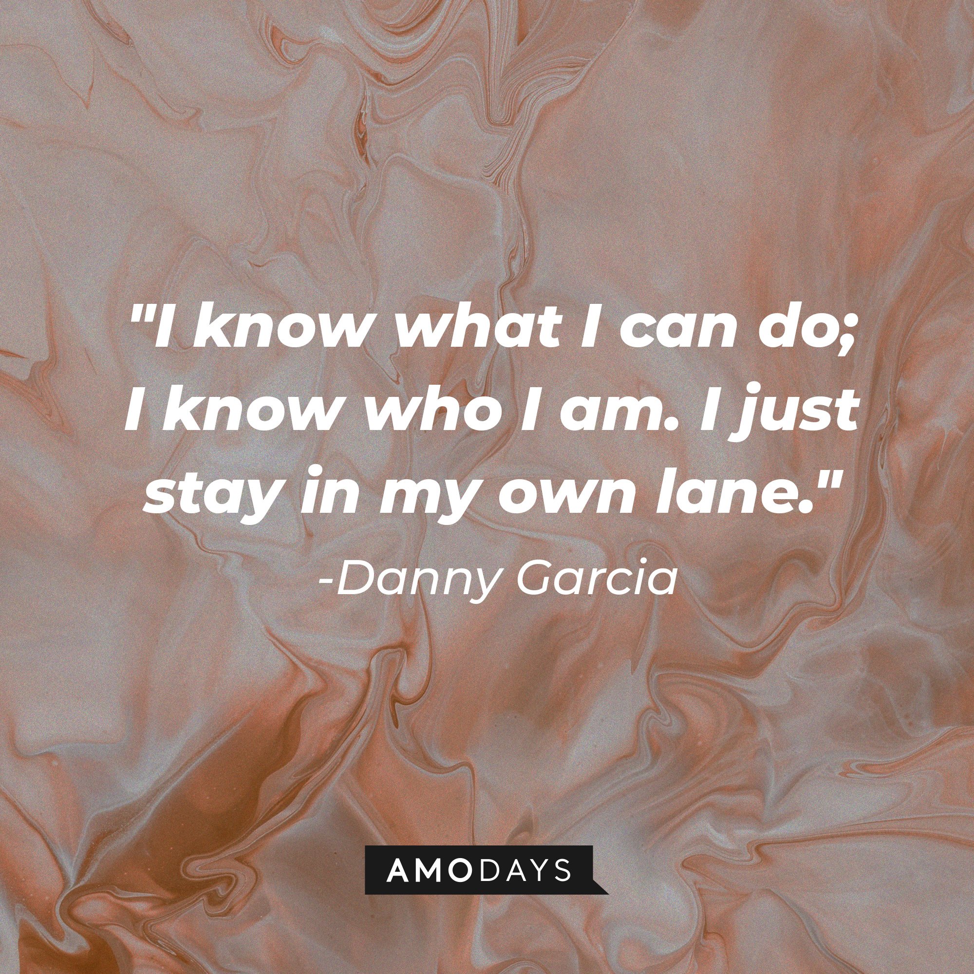 Danny Garcia’s quote: "I know what I can do; I know who I am. I just stay in my own lane." | Image: AmoDays