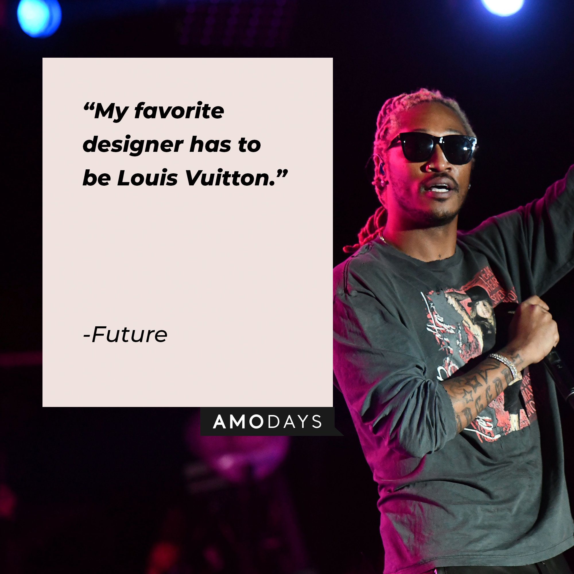 Future’s quote: "My favorite designer has to be Louis Vuitton." | Image: AmoDays 