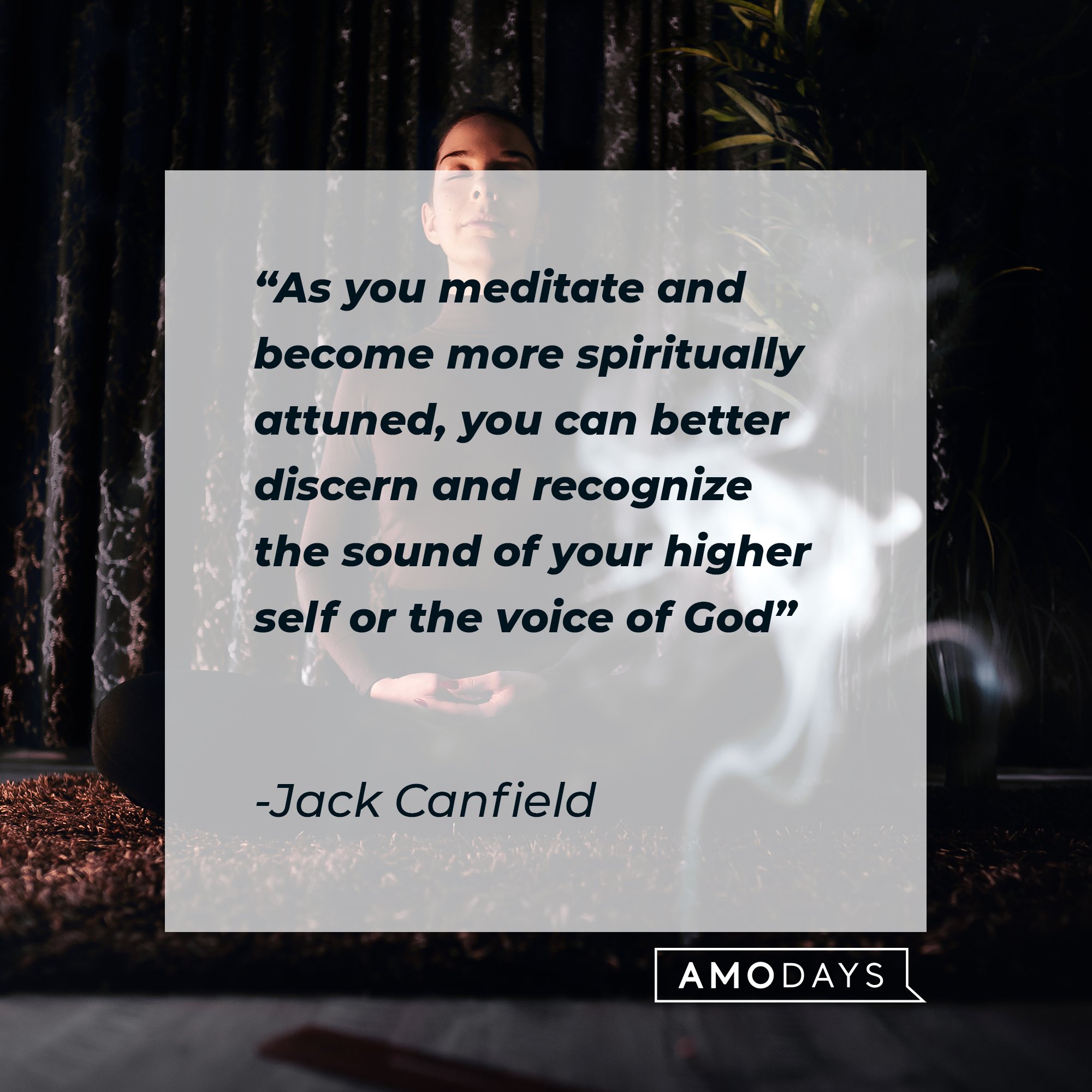 Jack Canfield’s quote: "As you meditate and become more spiritually attuned, you can better discern and recognize the sound of your higher self or the voice of God" | Image: AmoDays