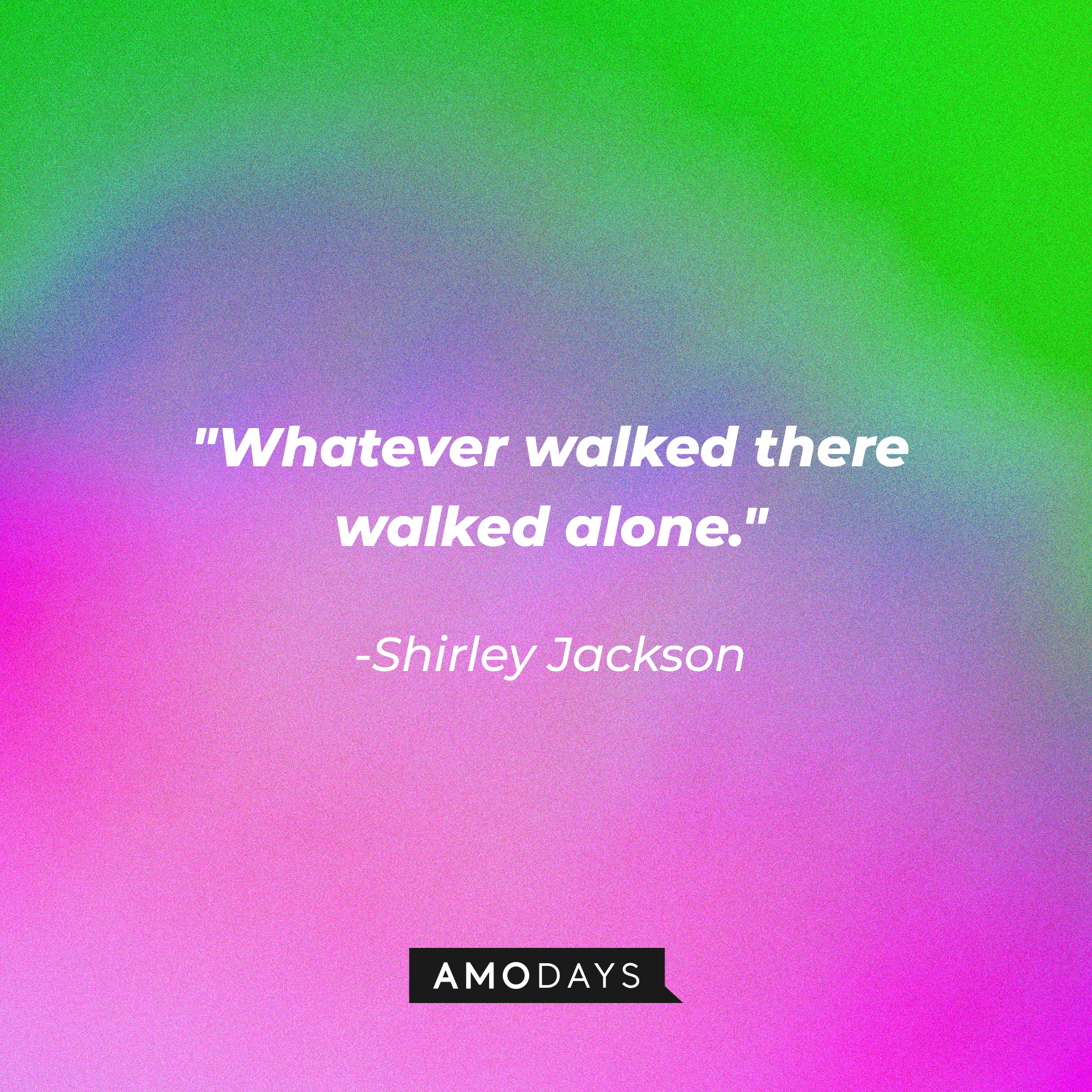 Shirley Jackson's quote: "Whatever walked there walked alone." | Image: AmoDays