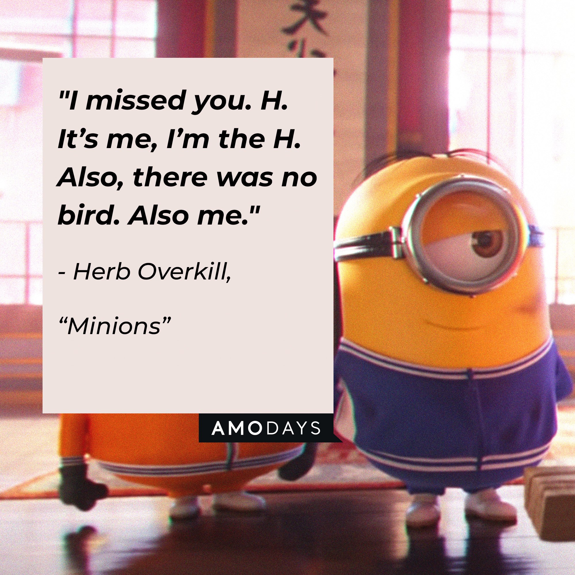 Herb Overkill's quote: "I missed you. H. It’s me, I’m the H. Also, there was no bird. Also me." | Image: AmoDays